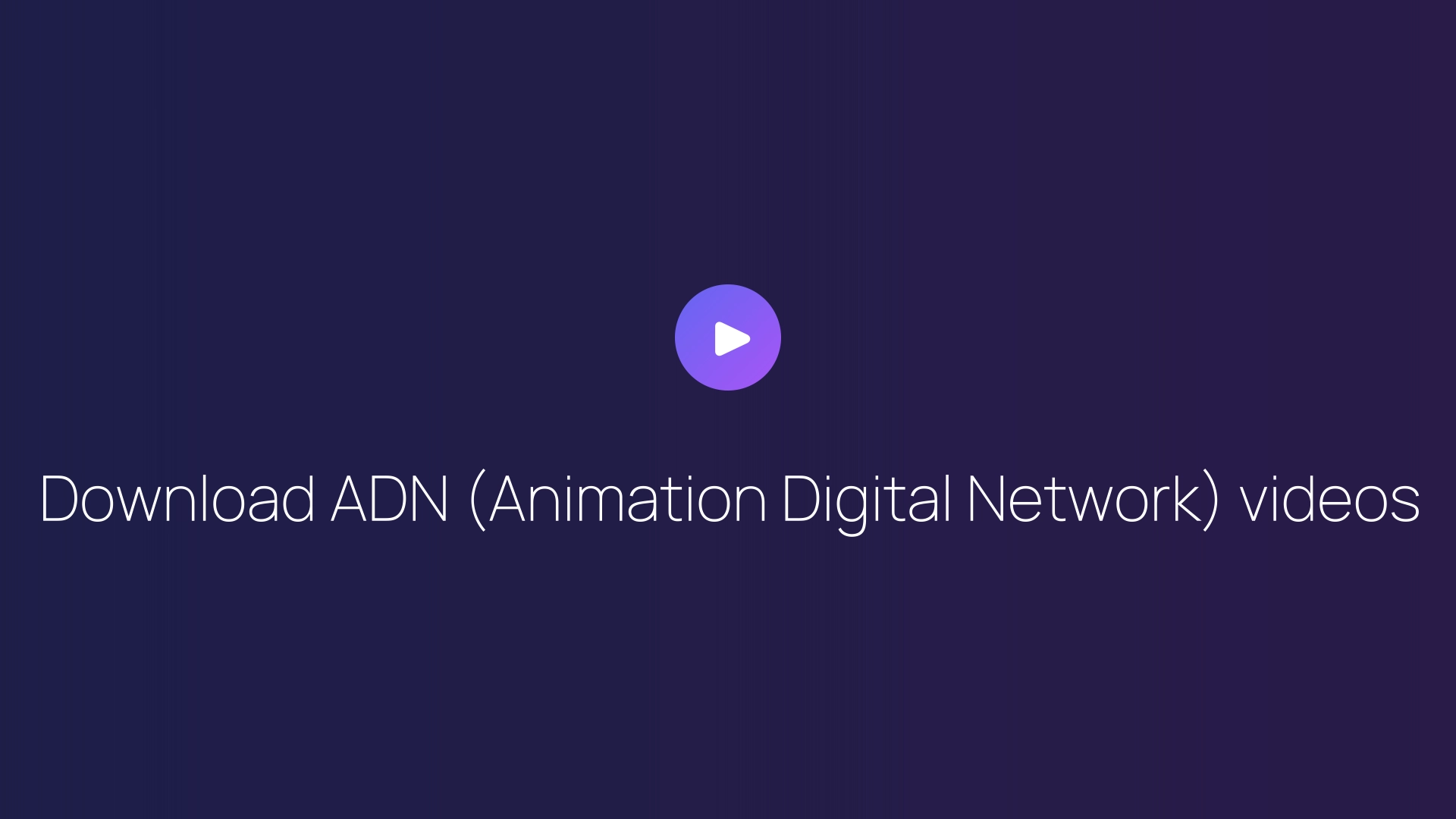 Download ADN (Animation Digital Network) videos guide