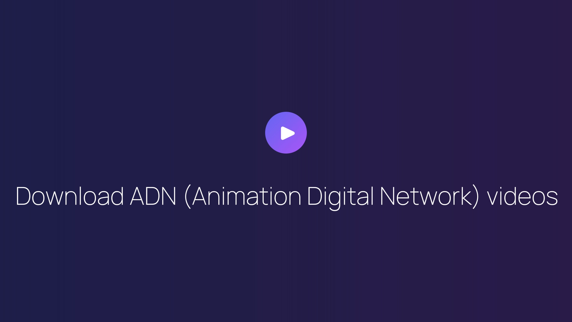 Download ADN (Animation Digital Network) videos guide