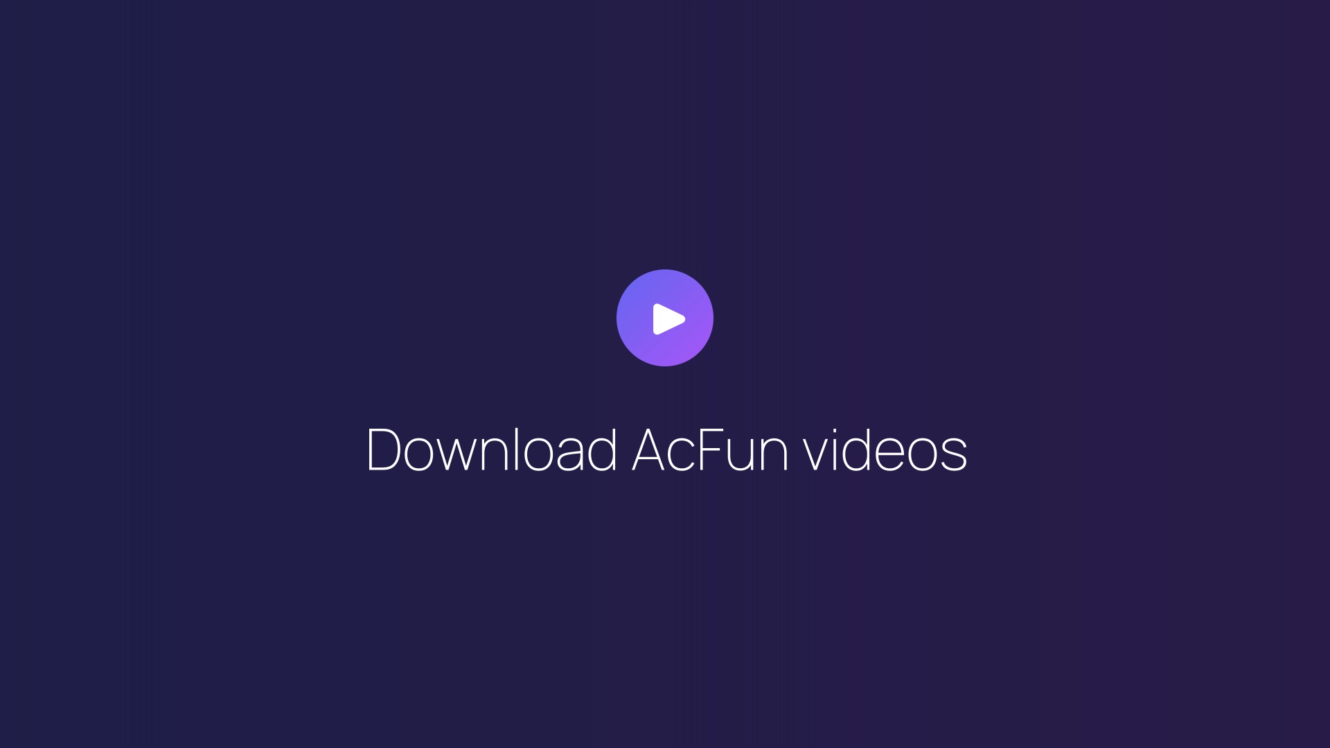 Download AcFun videos guide