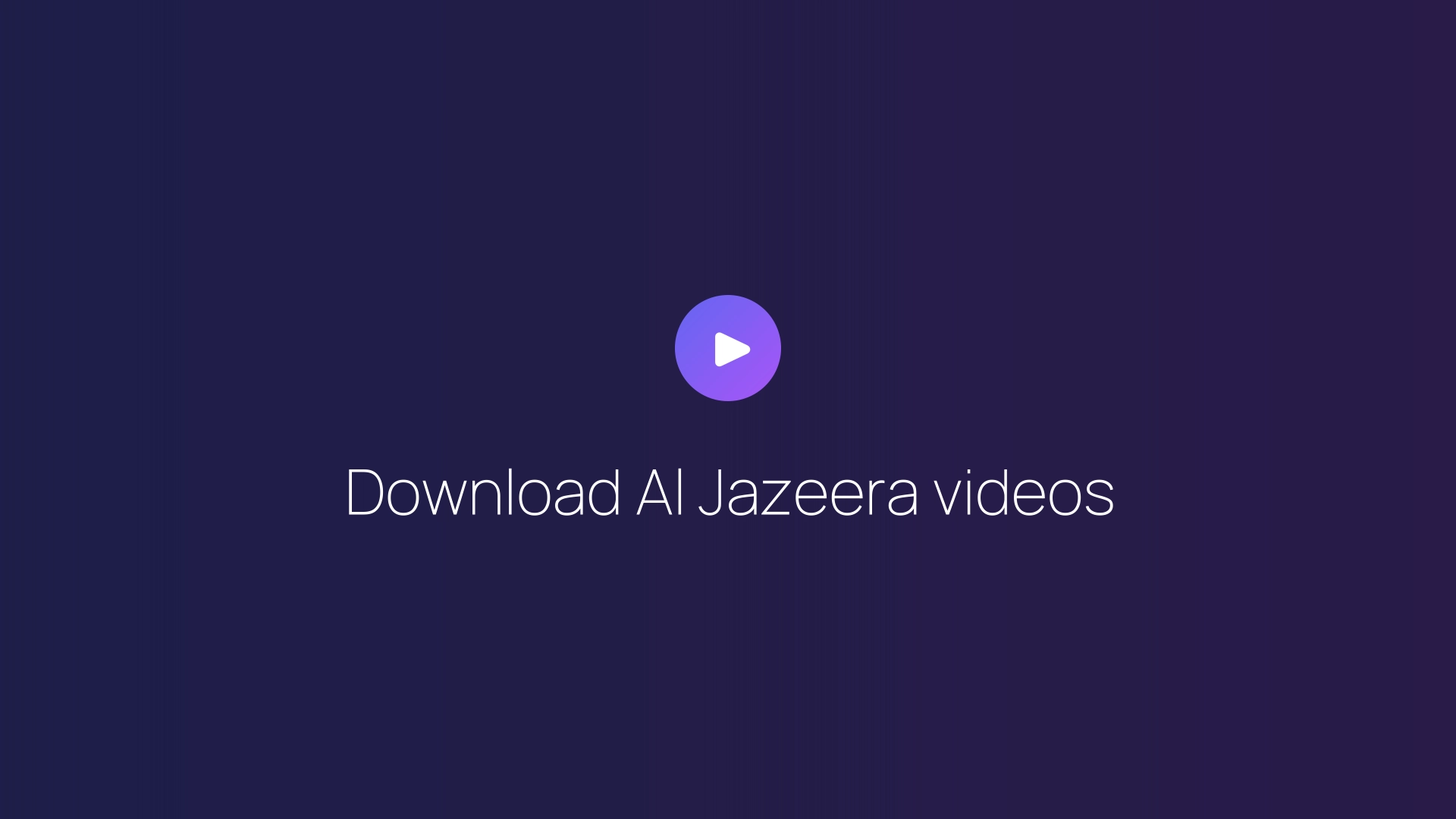 Download Al Jazeera videos guide