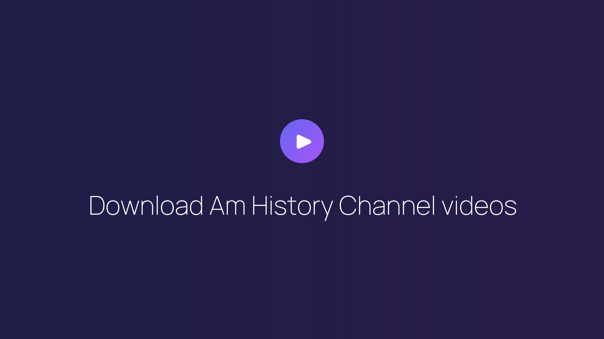 Download Am History Channel videos guide
