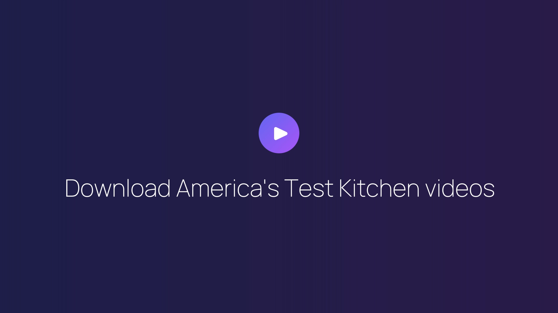 Download America's Test Kitchen videos guide