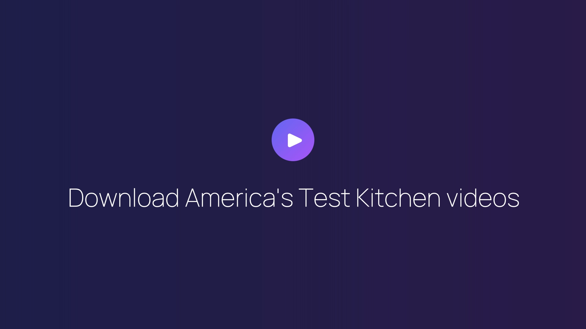 Download America's Test Kitchen videos guide