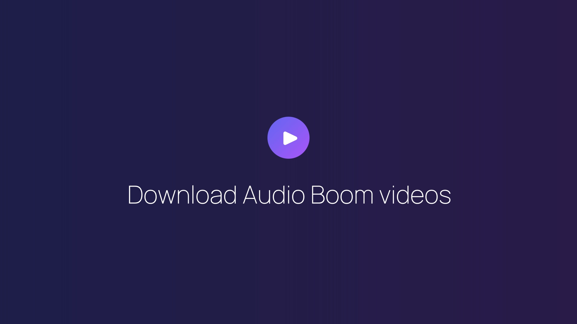 Download Audio Boom videos guide