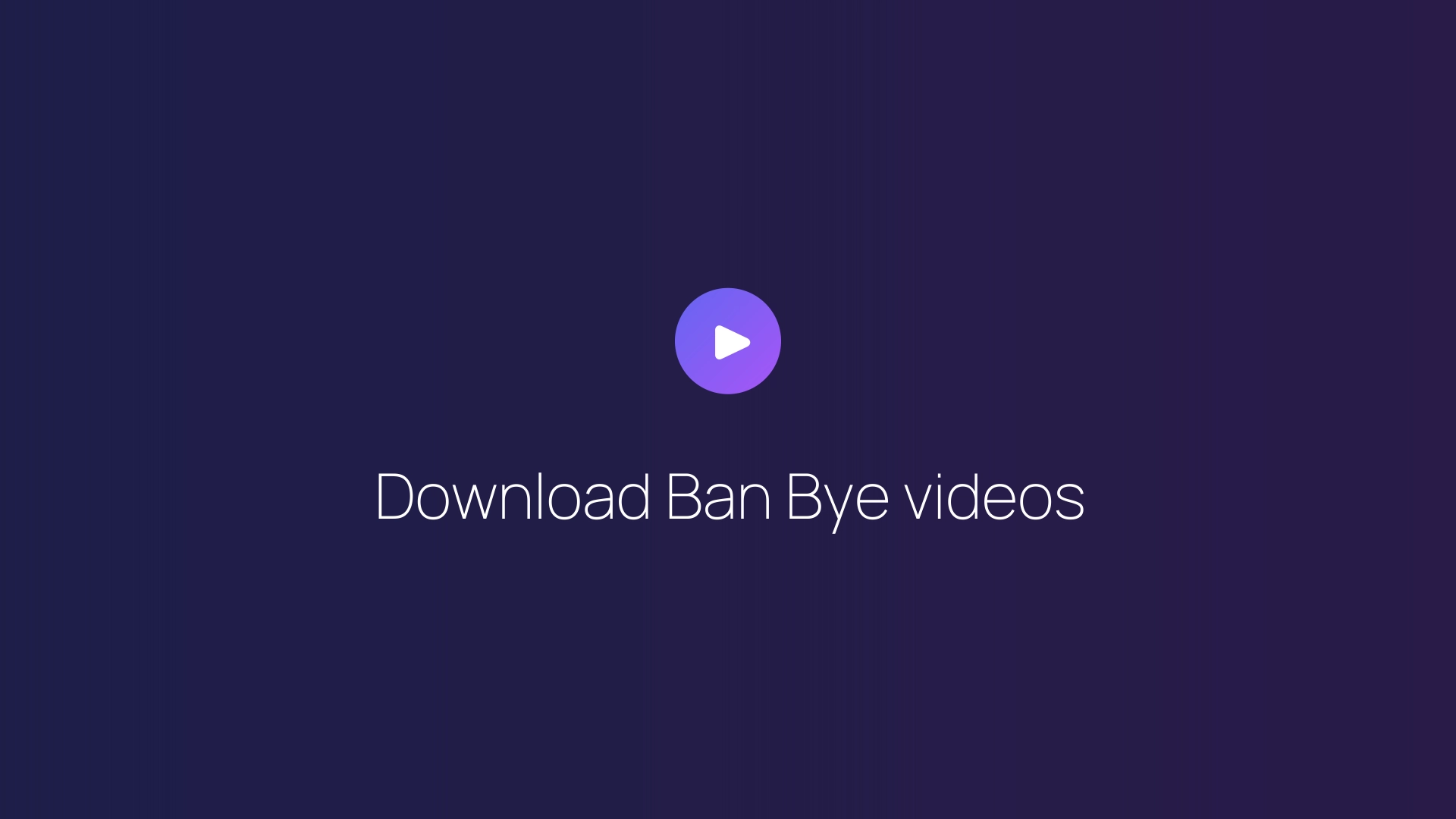 Download Ban Bye videos guide
