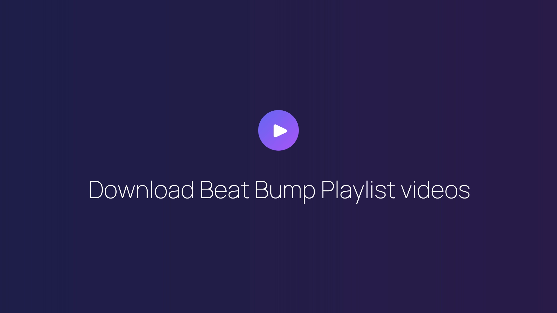 Download Beat Bump Playlist videos guide