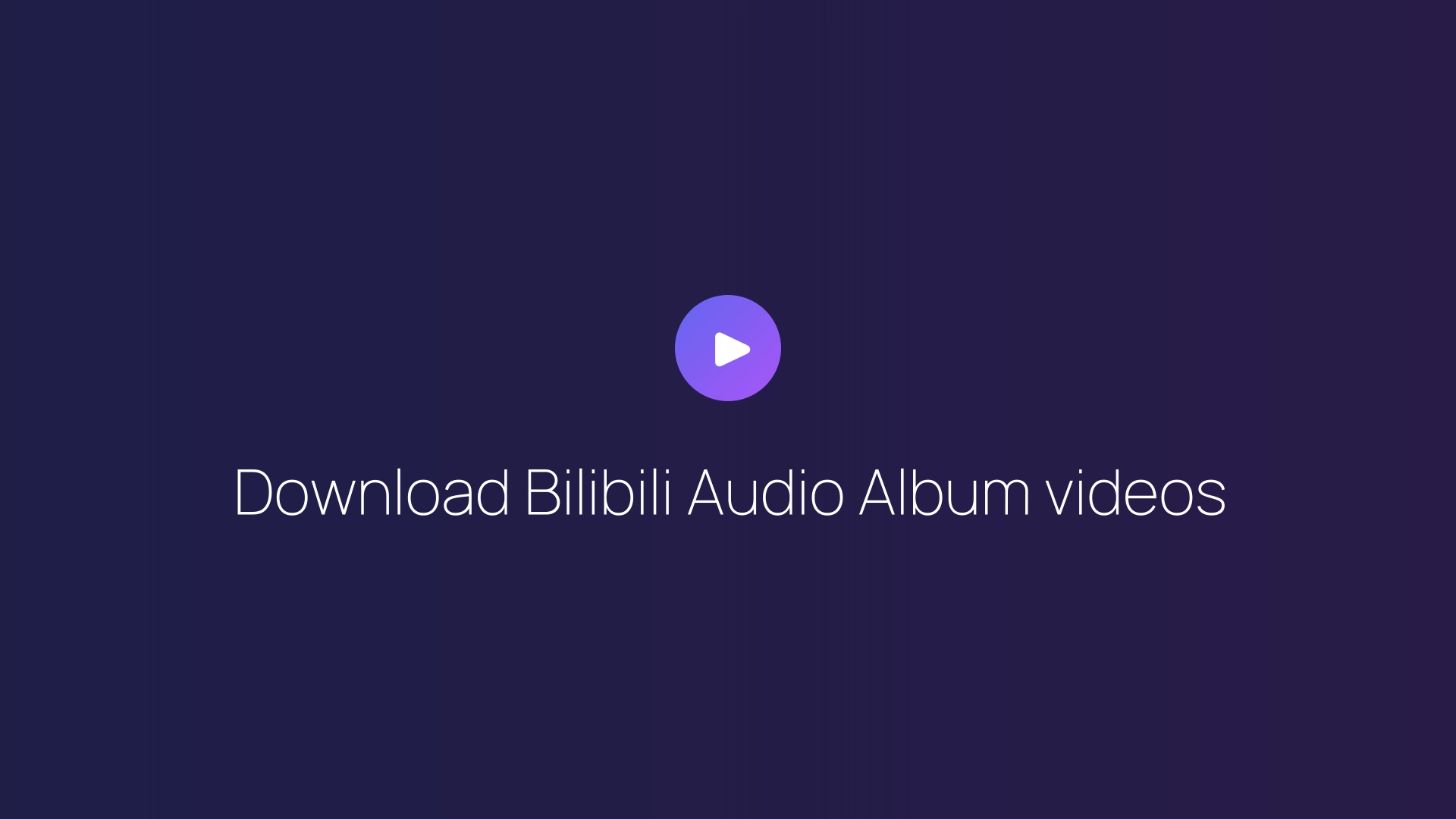 Download Bilibili Audio Album videos guide
