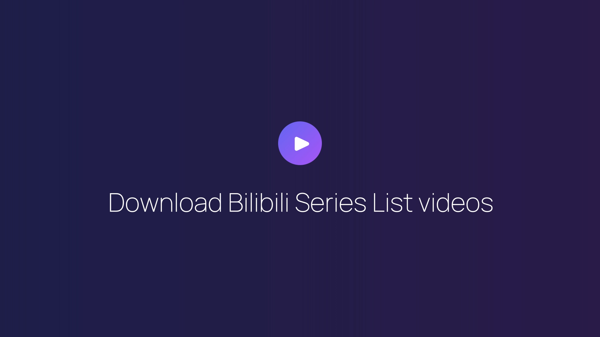 Download Bilibili Series List videos guide