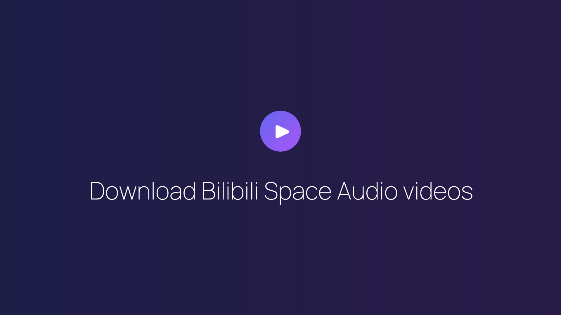 Download Bilibili Space Audio videos guide