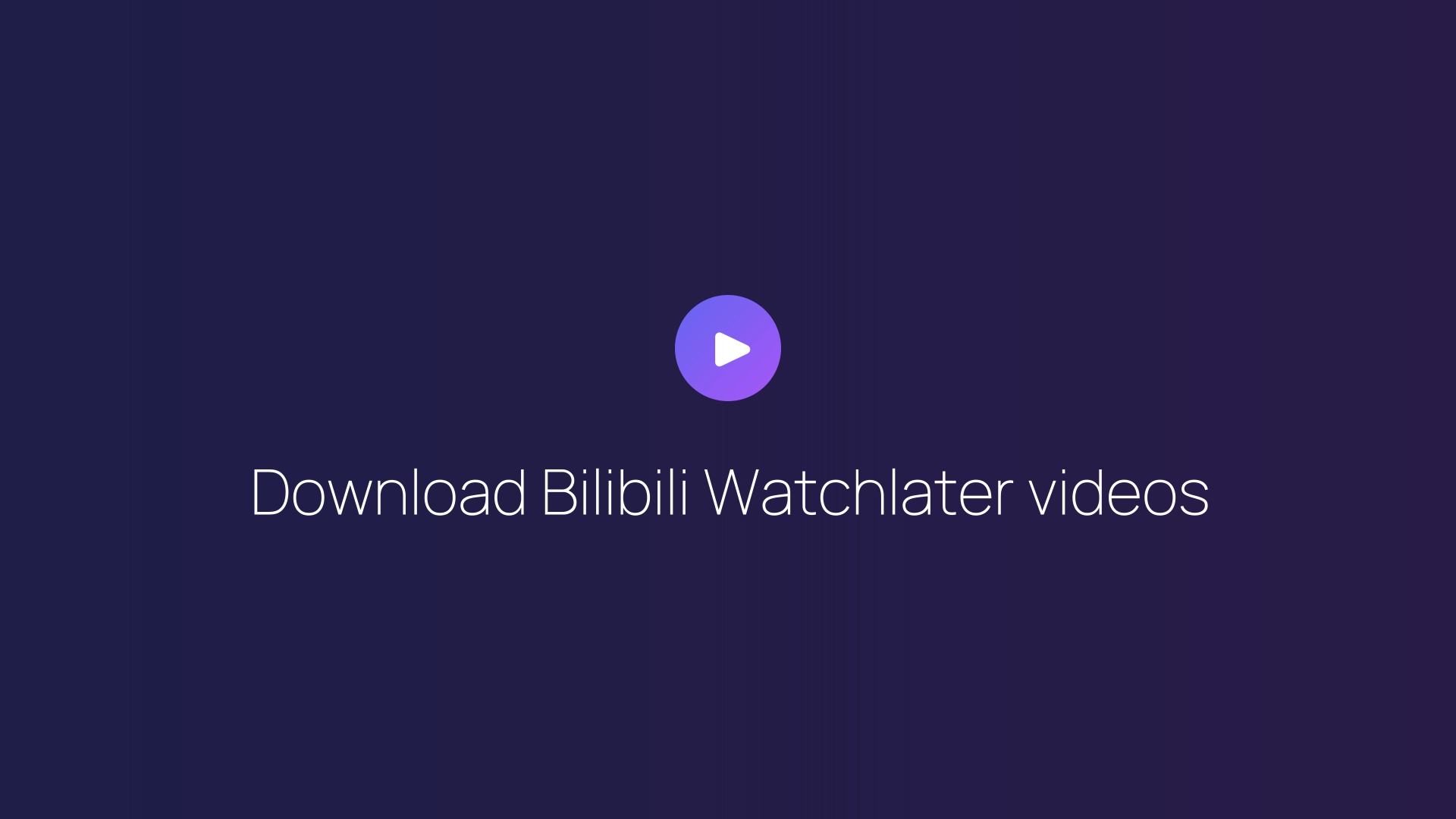Download Bilibili Watchlater videos guide