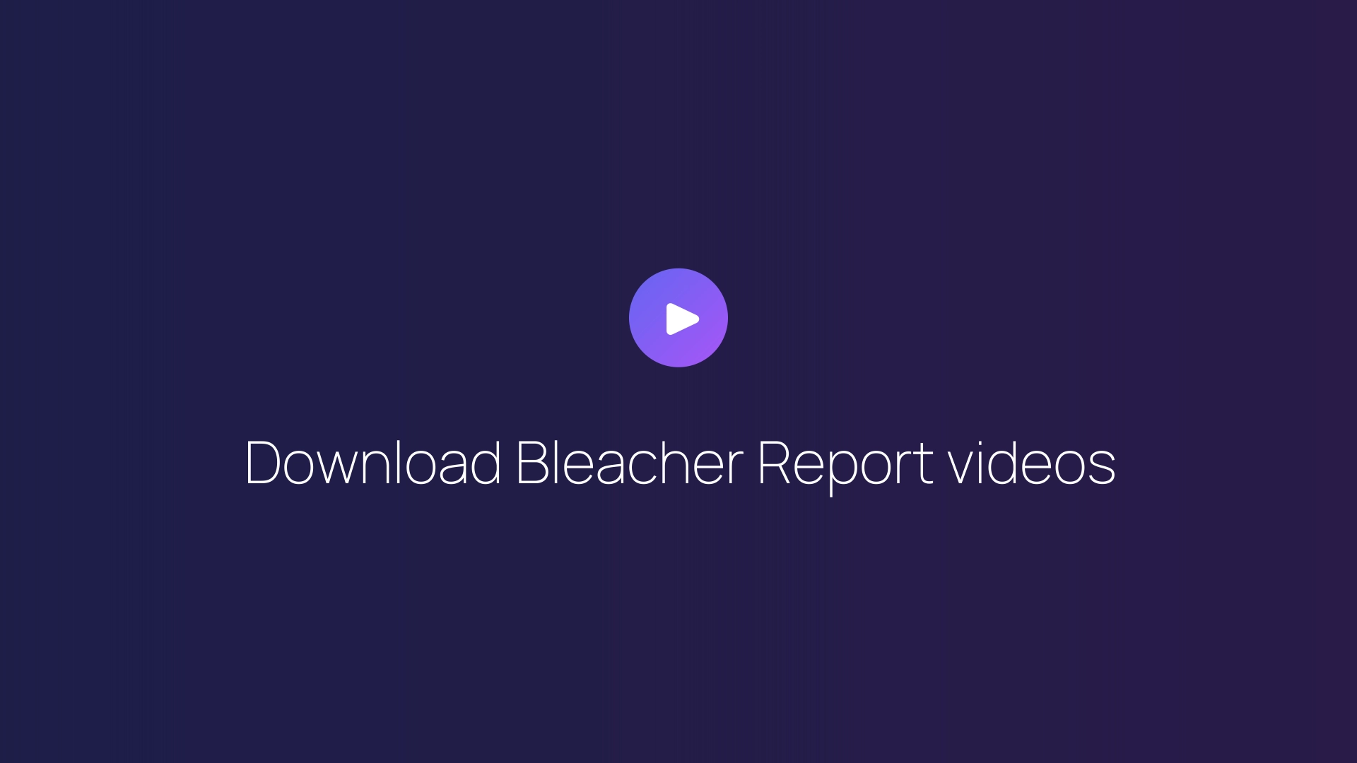 Download Bleacher Report videos guide