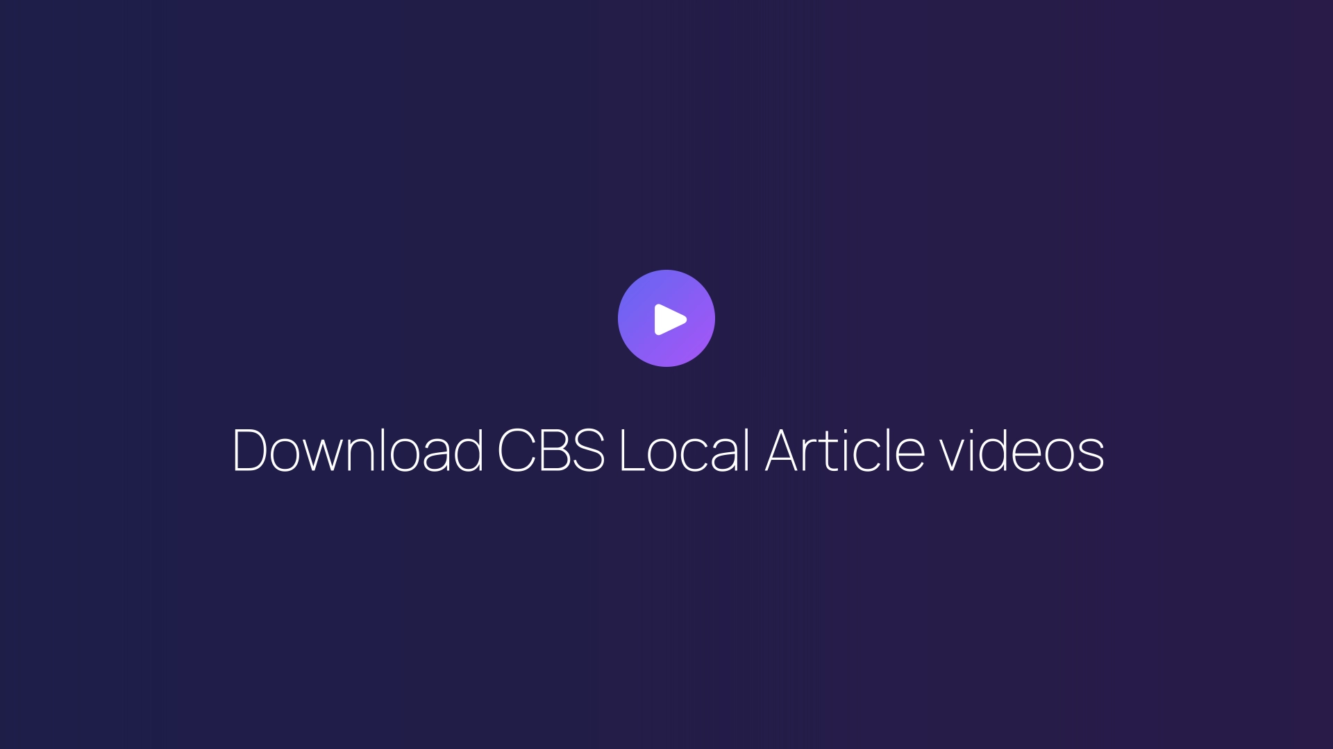 Download CBS Local Article videos guide