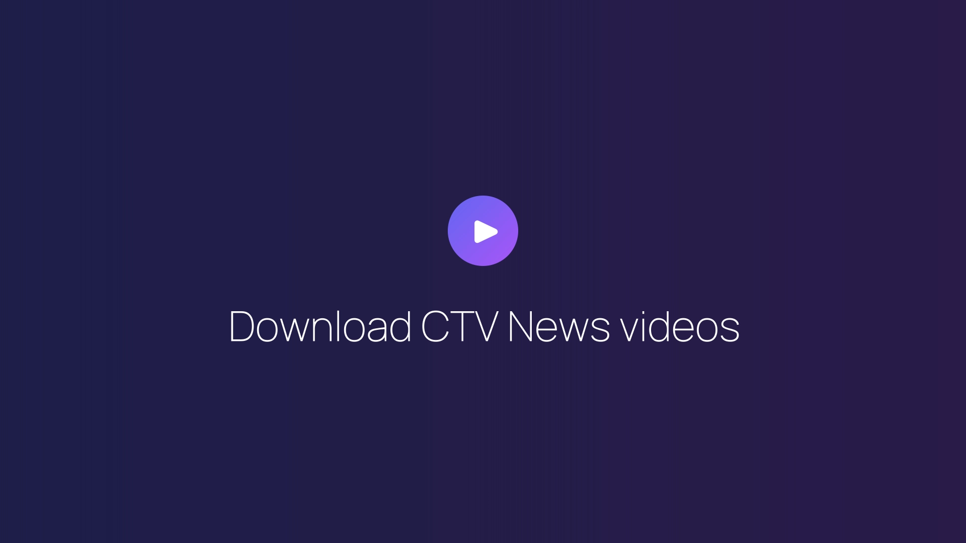 Download CTV News videos guide