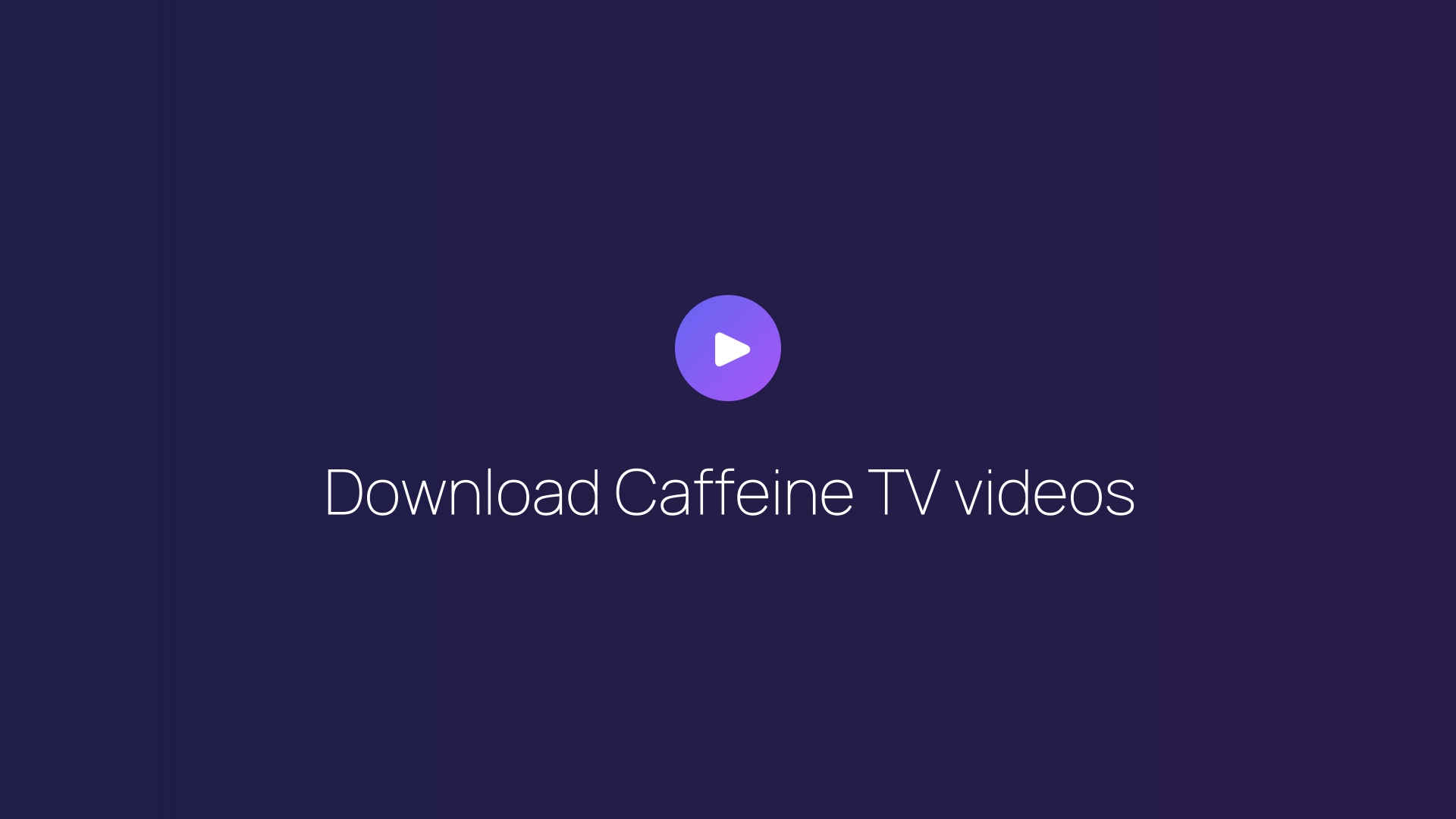 Download Caffeine TV videos guide
