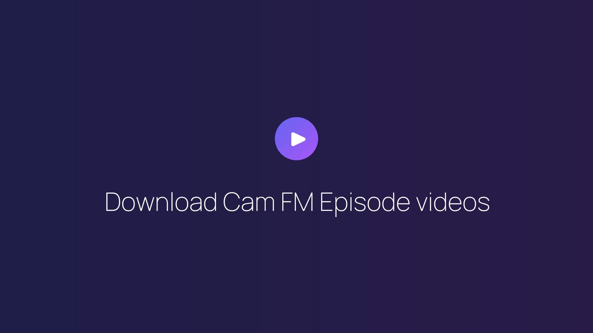 Download Cam FM Episode videos featured image