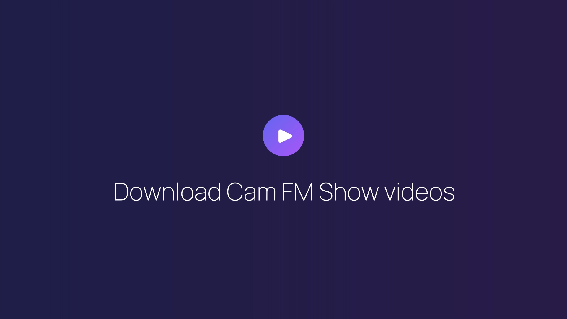 Download Cam FM Show videos guide