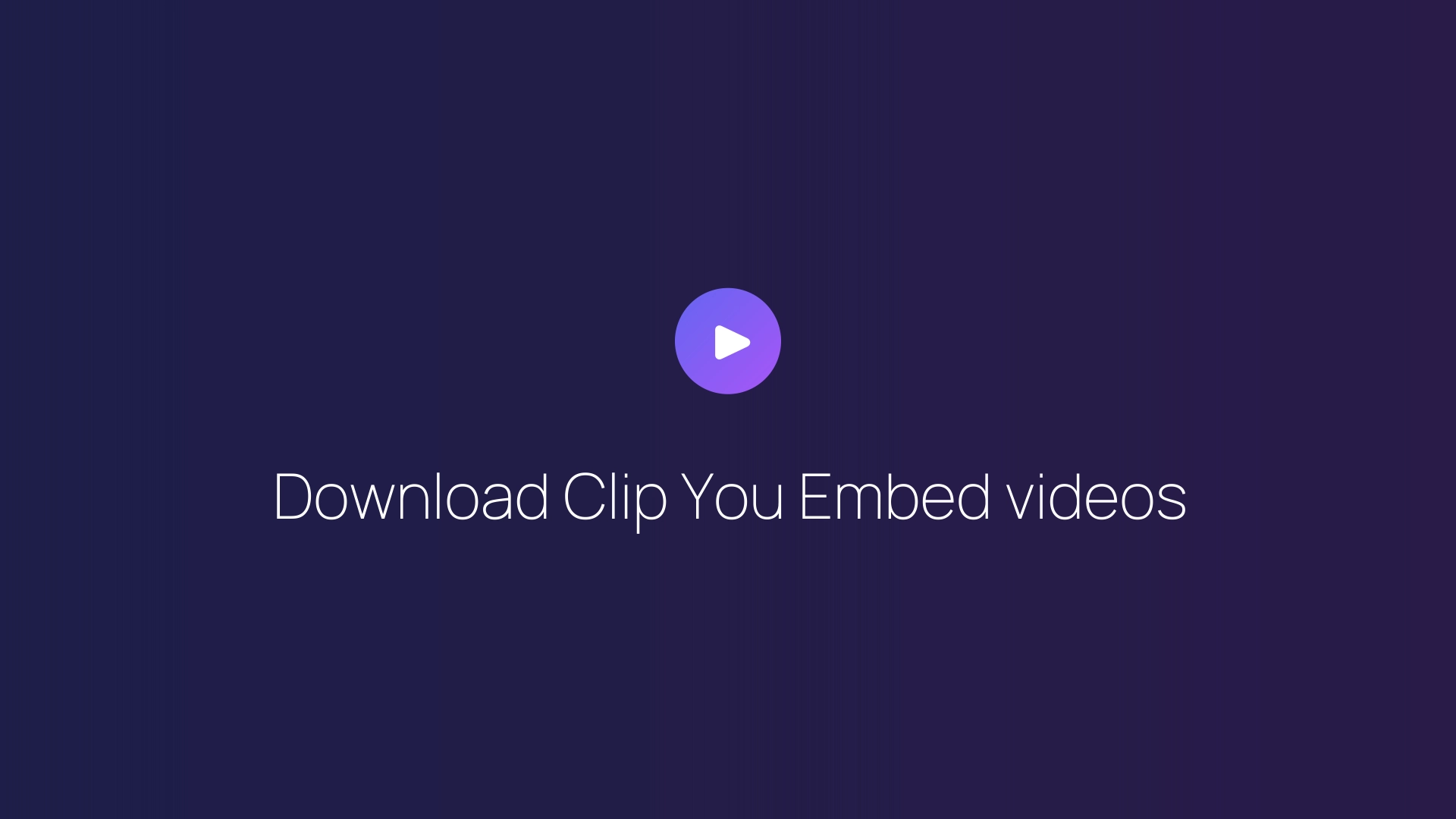 Download Clip You Embed videos guide