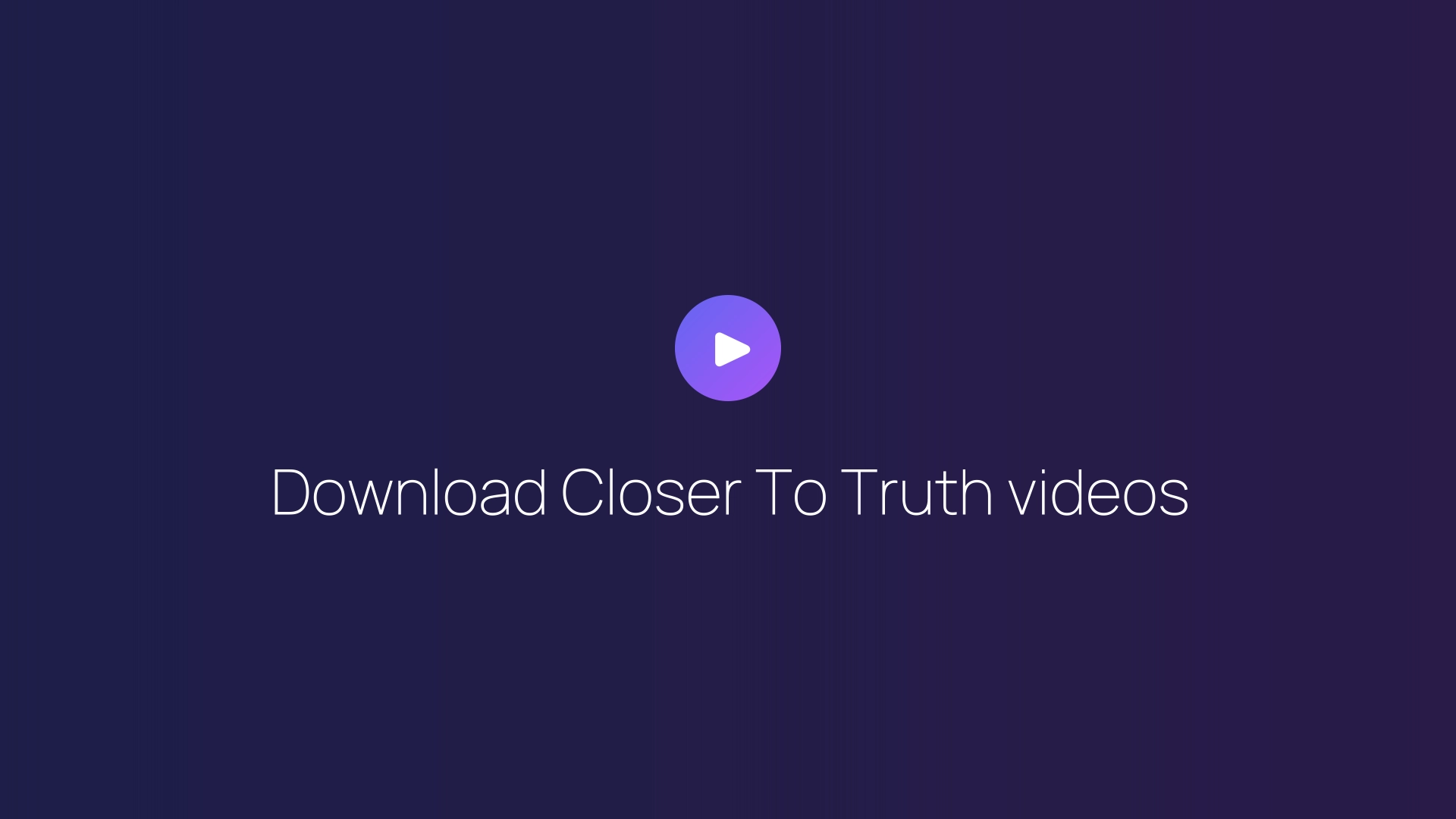 Download Closer To Truth videos featured image