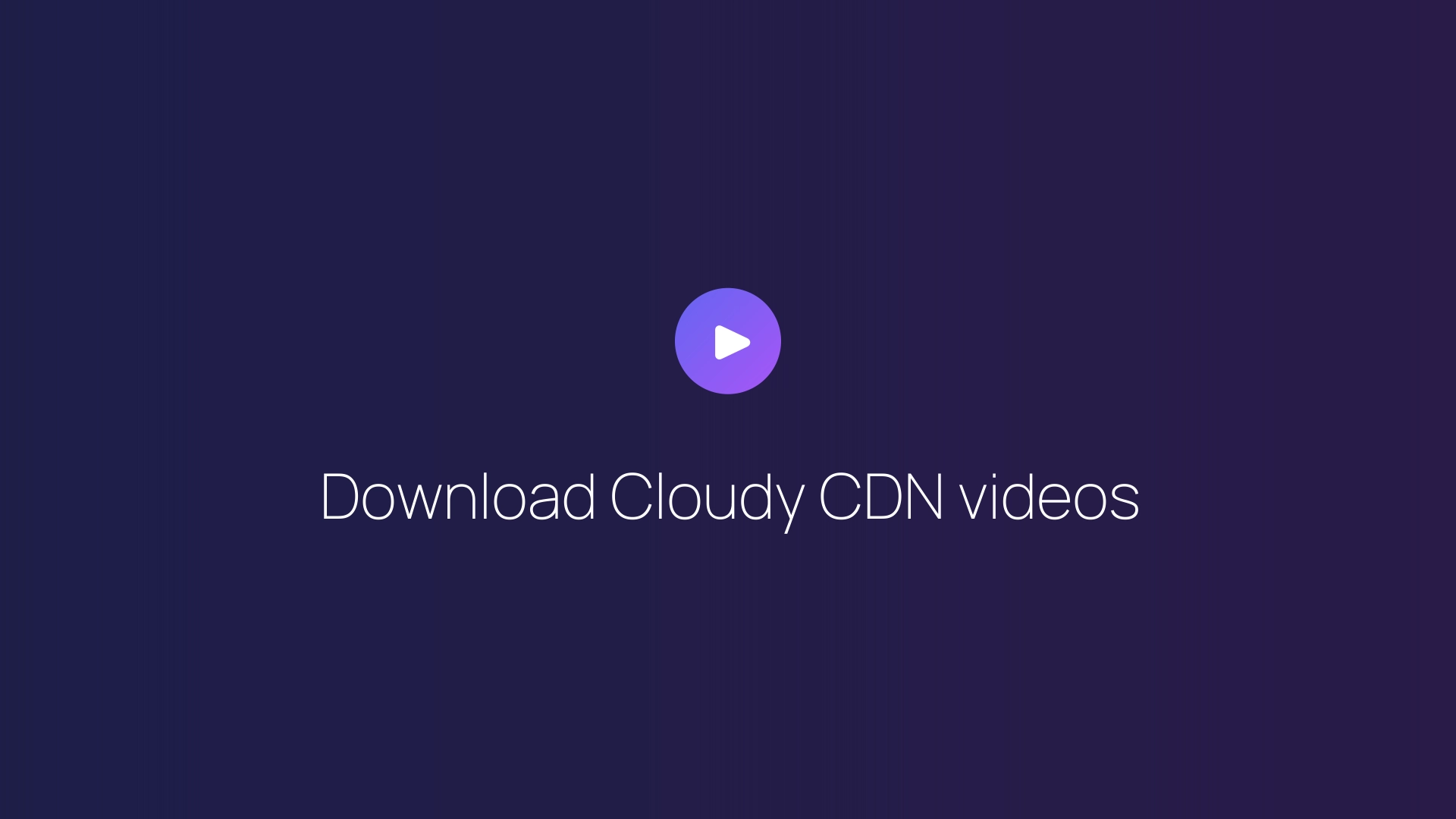 Download Cloudy CDN videos guide