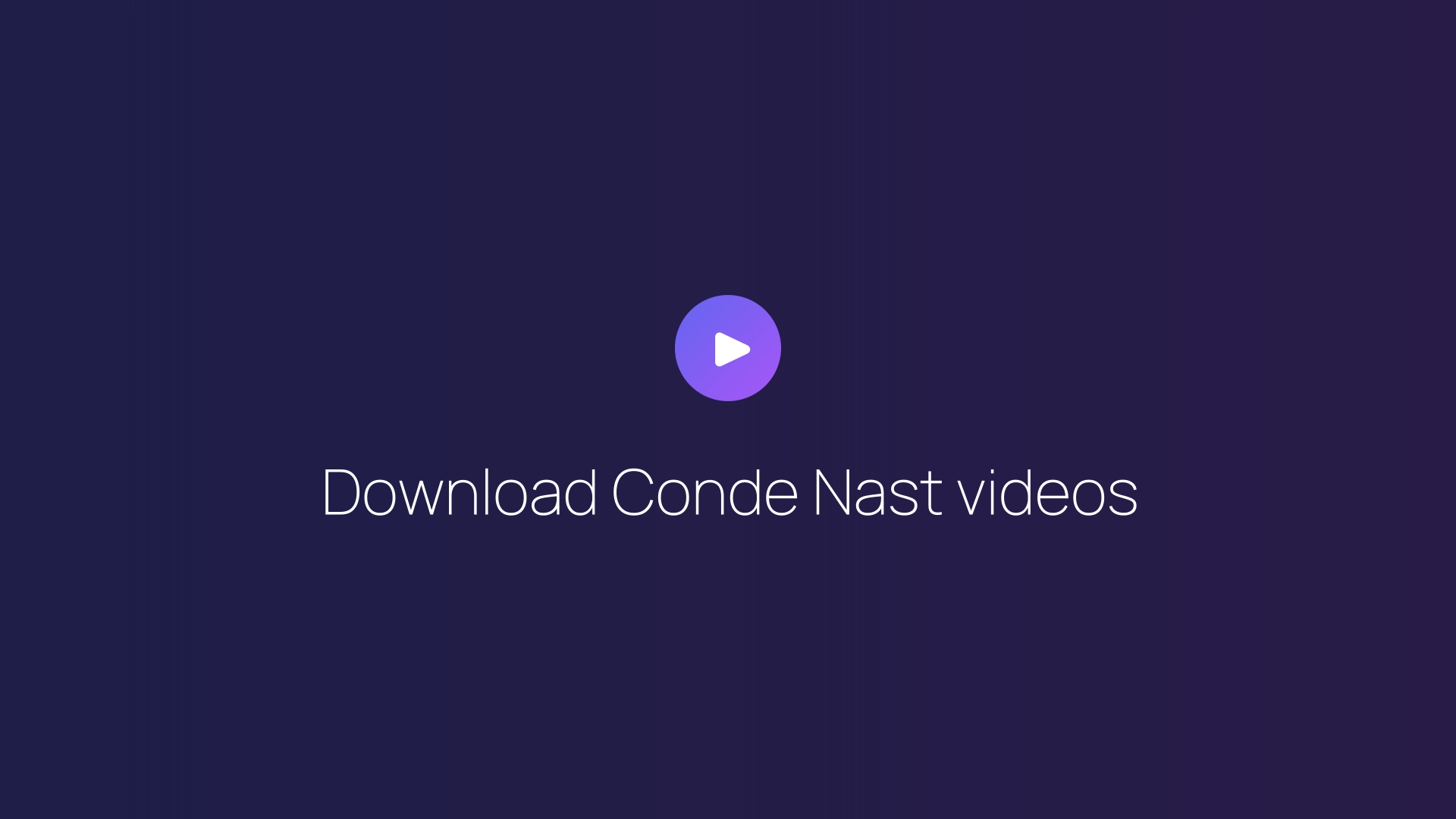 Download Conde Nast videos guide