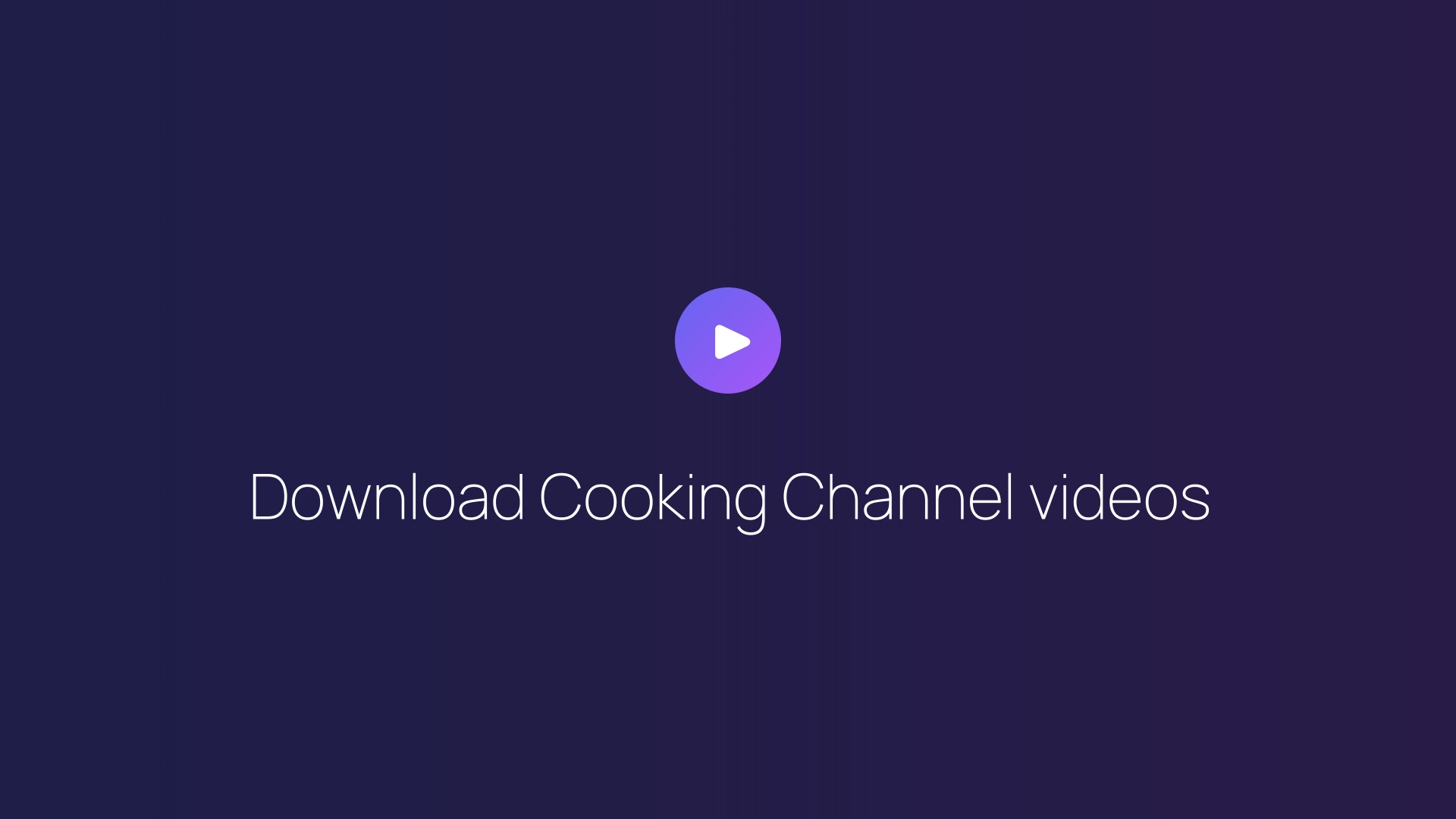 Download Cooking Channel videos guide