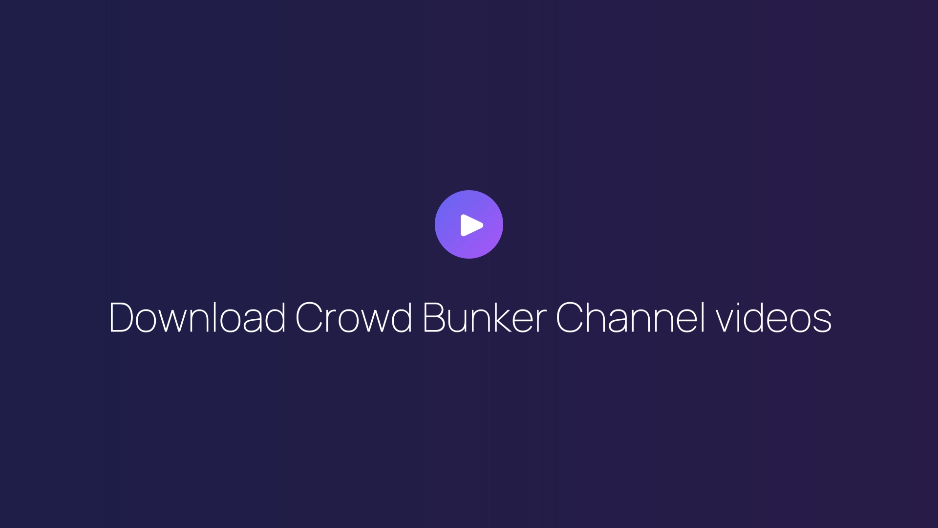 Download Crowd Bunker Channel videos guide