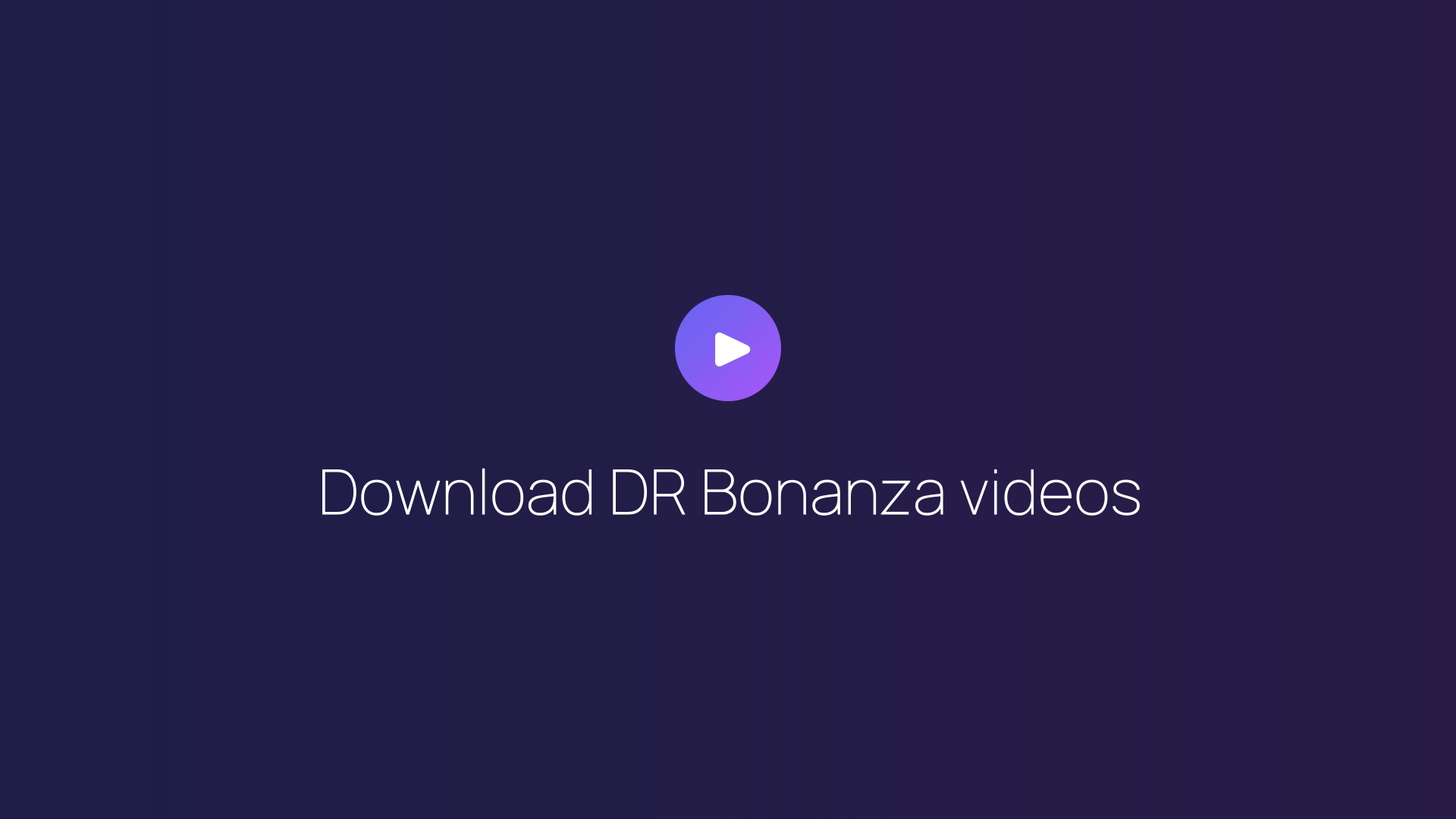 Download DR Bonanza videos guide