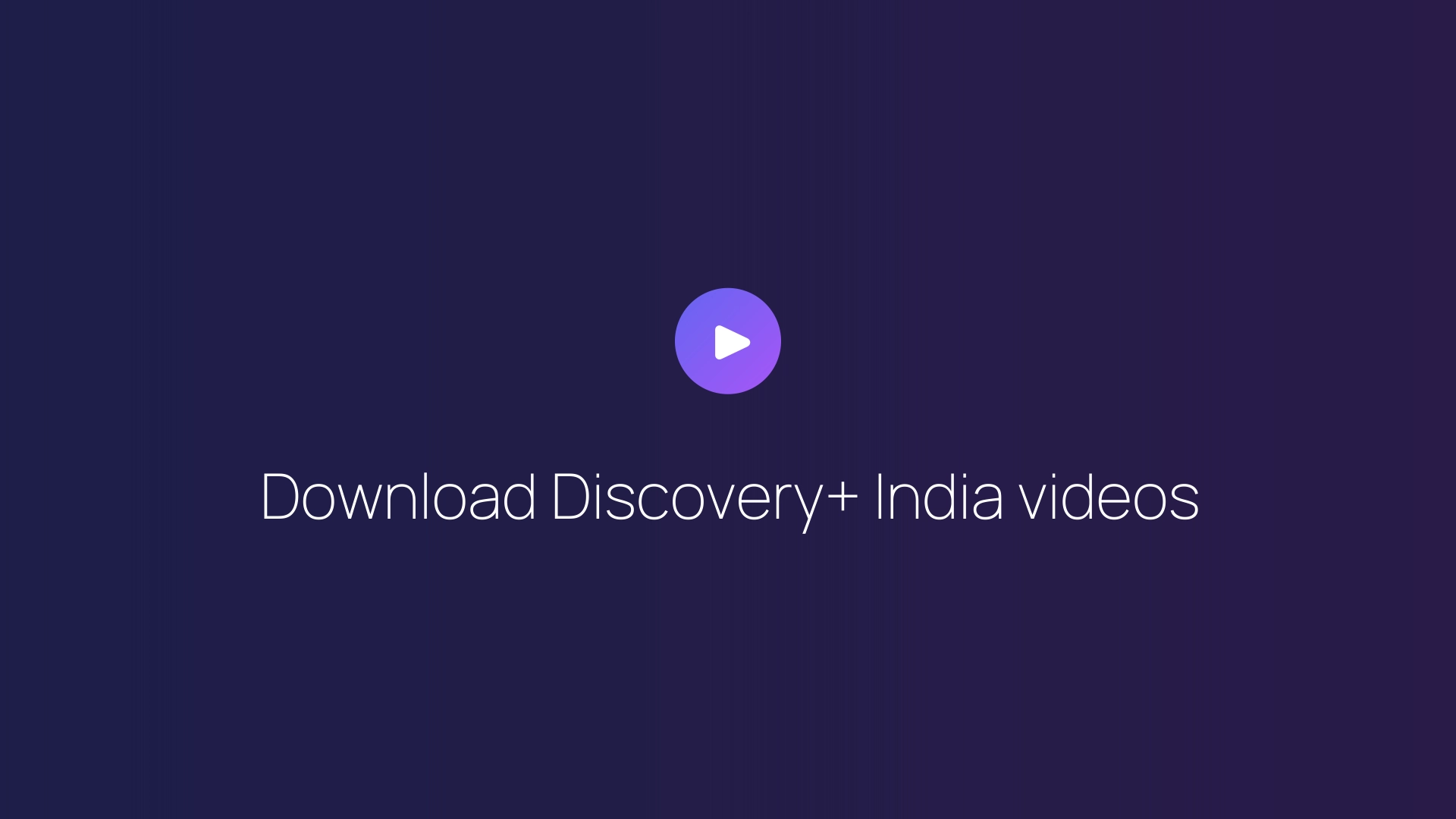 Download Discovery+ India videos guide