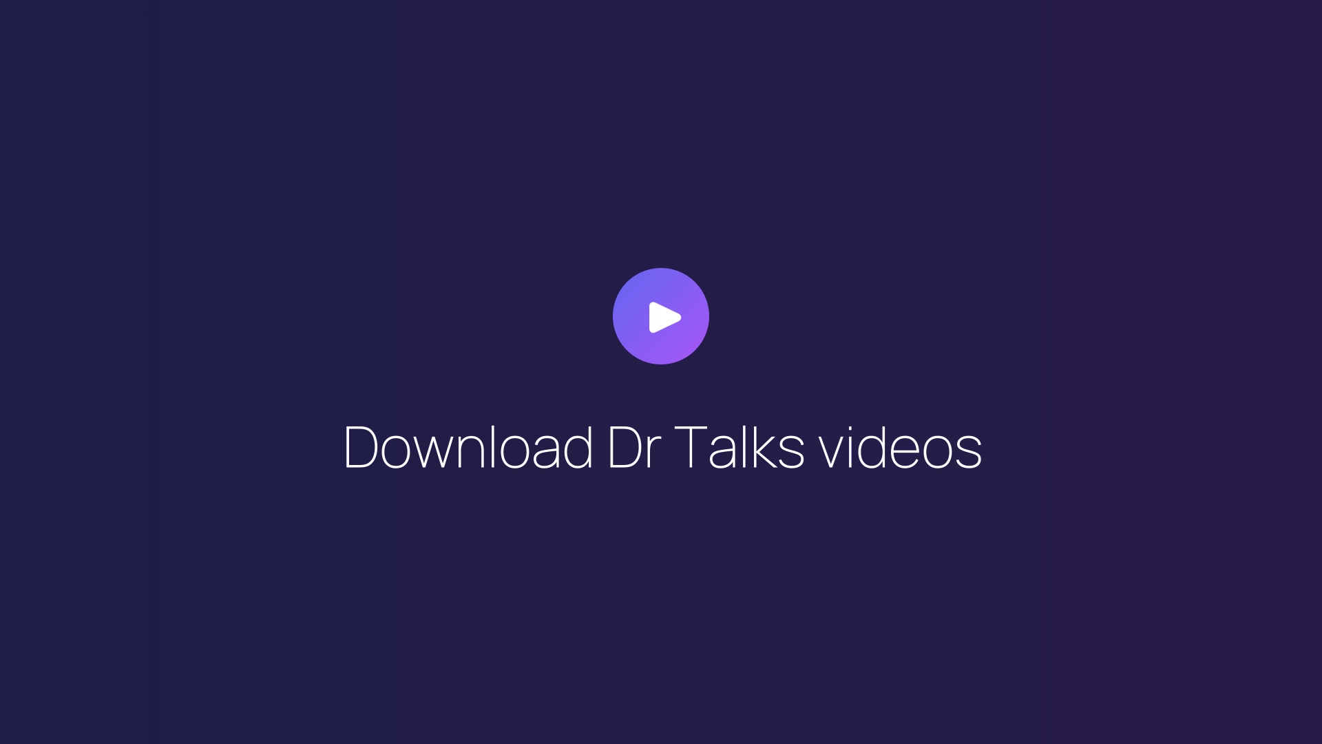 Download Dr Talks videos guide