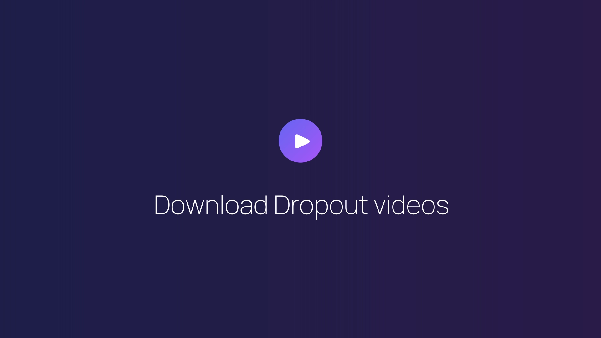 Download Dropout videos featured image