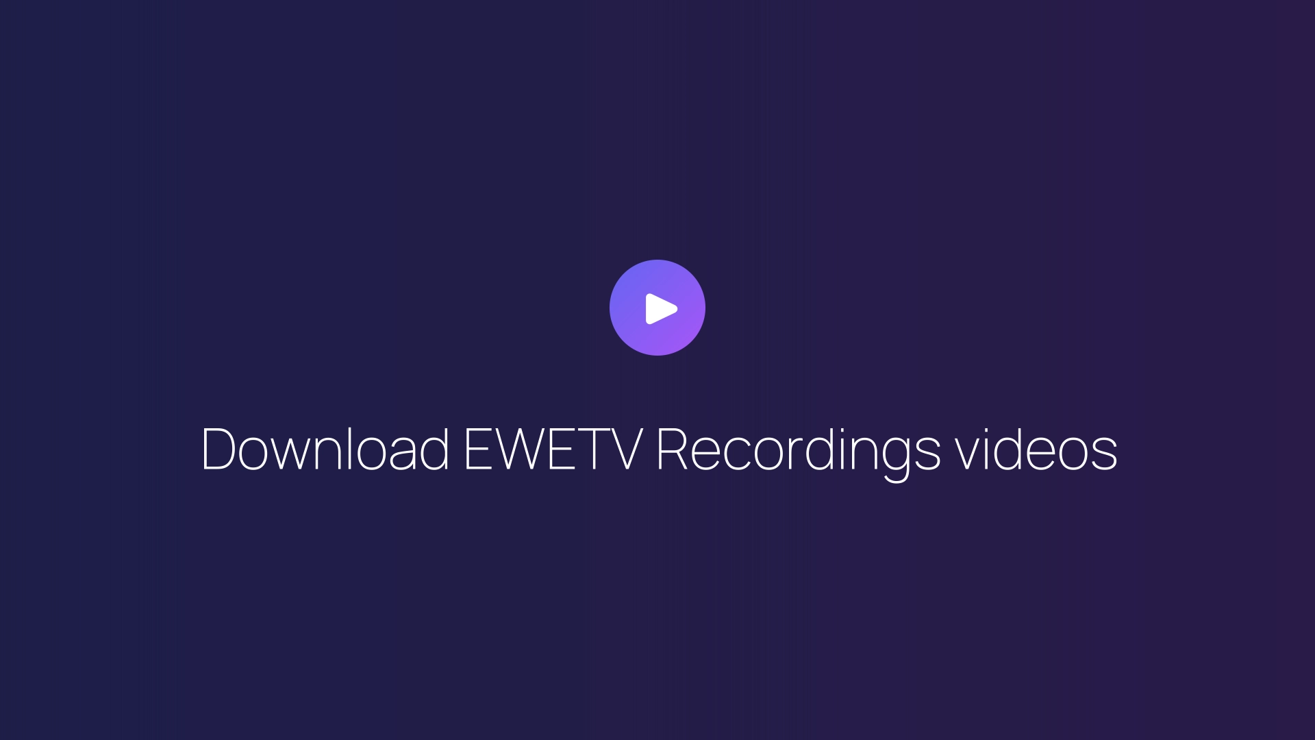 Download EWETV Recordings videos guide