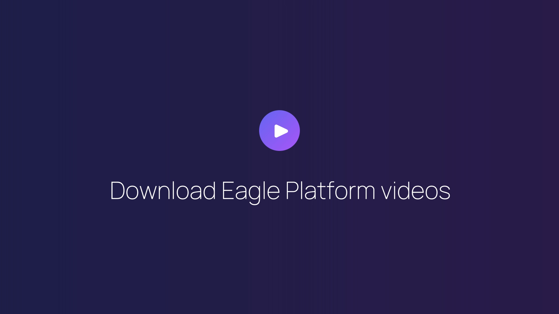 Download Eagle Platform videos guide