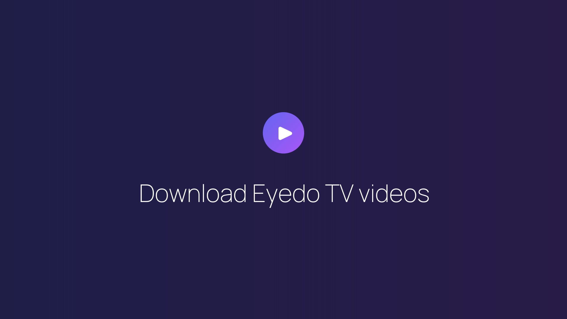 Download Eyedo TV videos guide