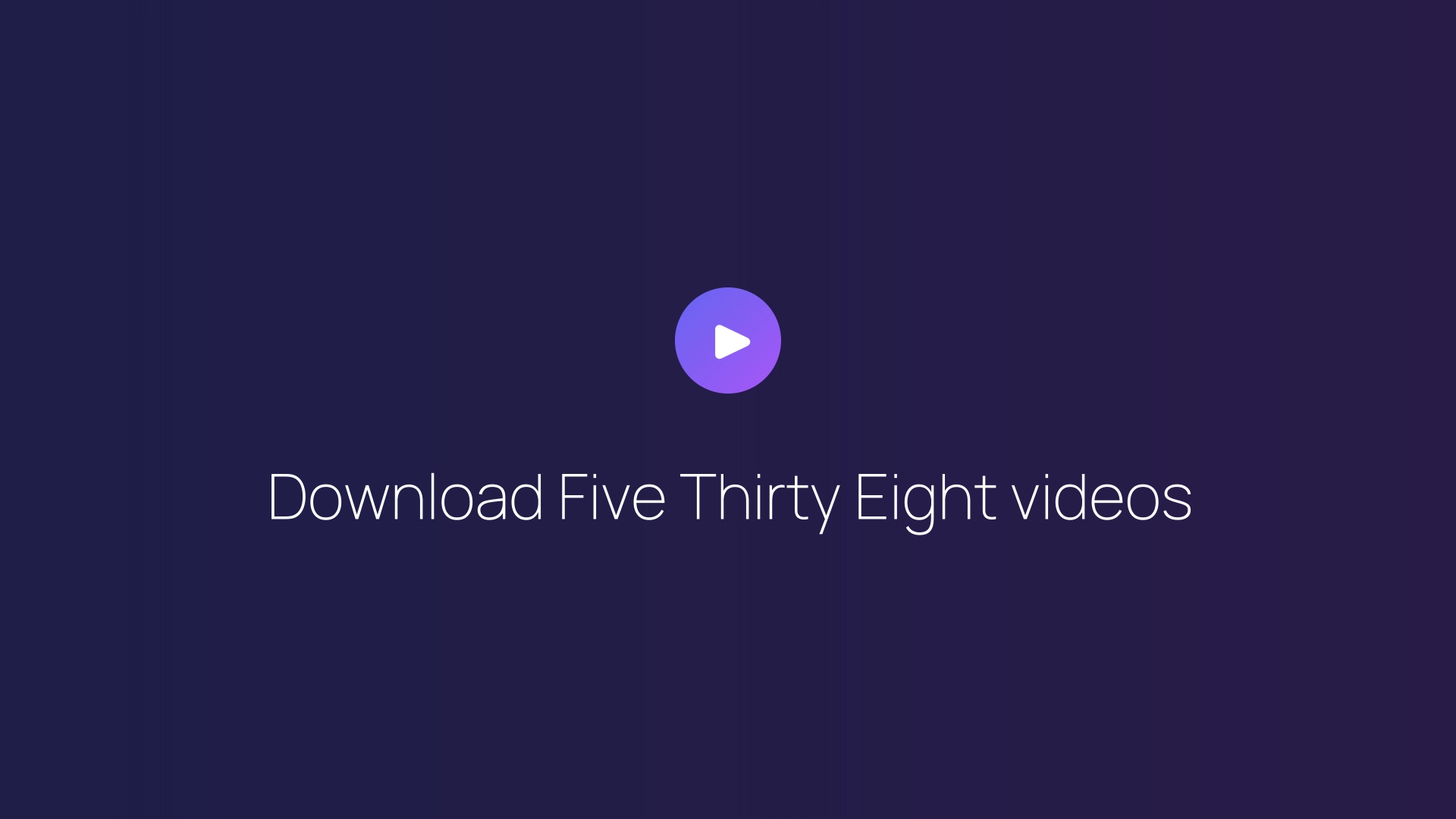 Download Five Thirty Eight videos guide