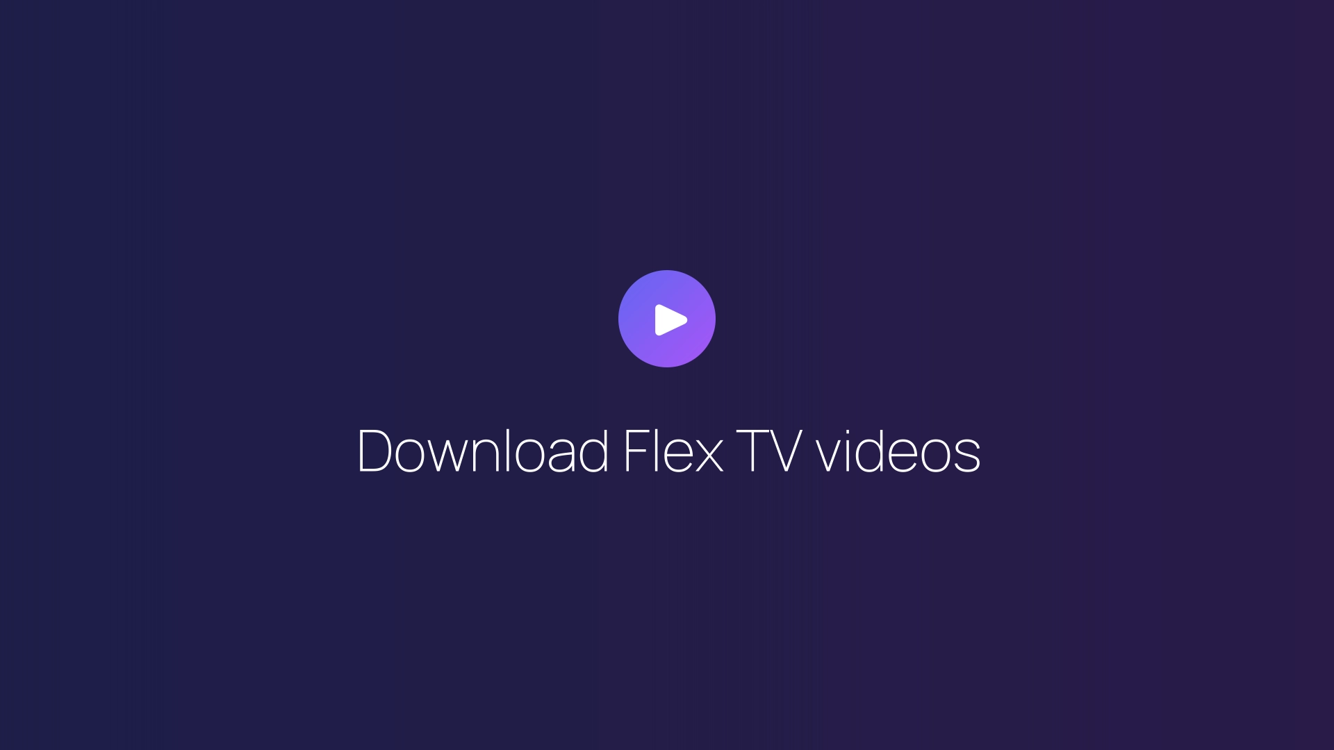 Download Flex TV videos guide