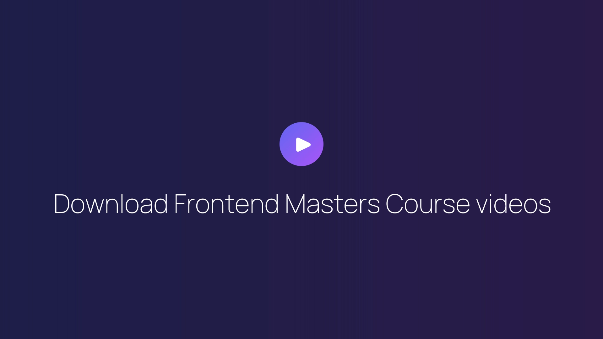 Download Frontend Masters Course videos guide