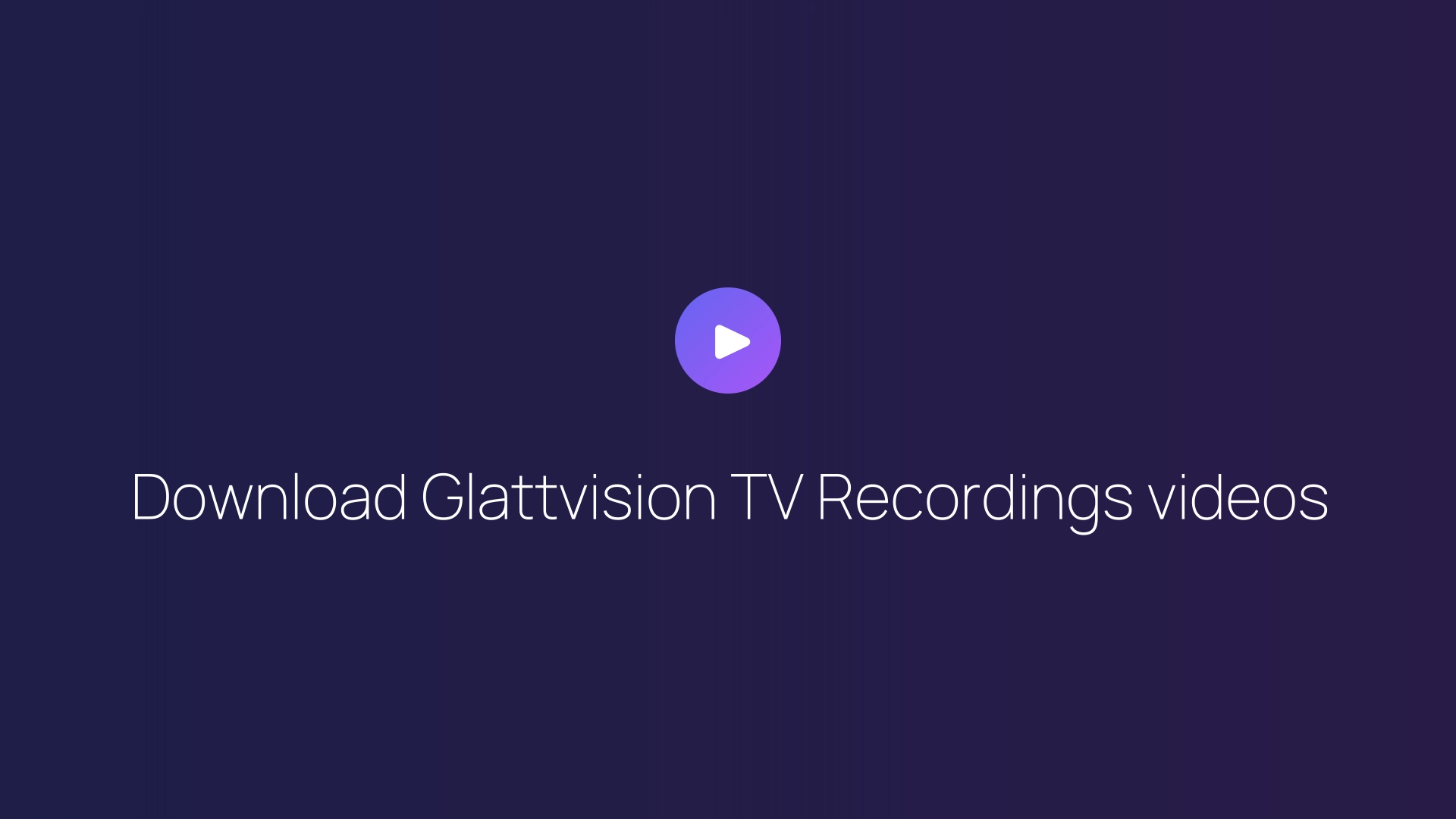 Download Glattvision TV Recordings videos guide