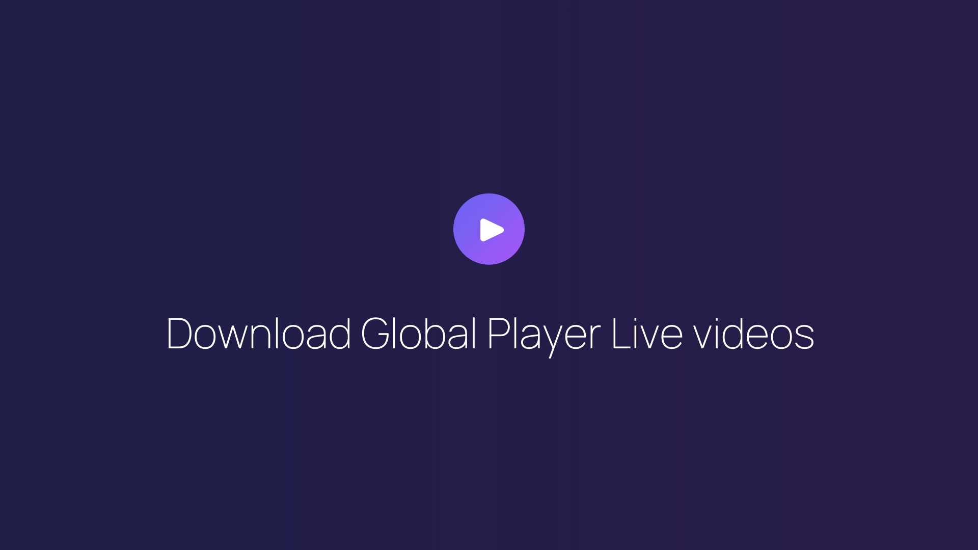 Download Global Player Live videos guide
