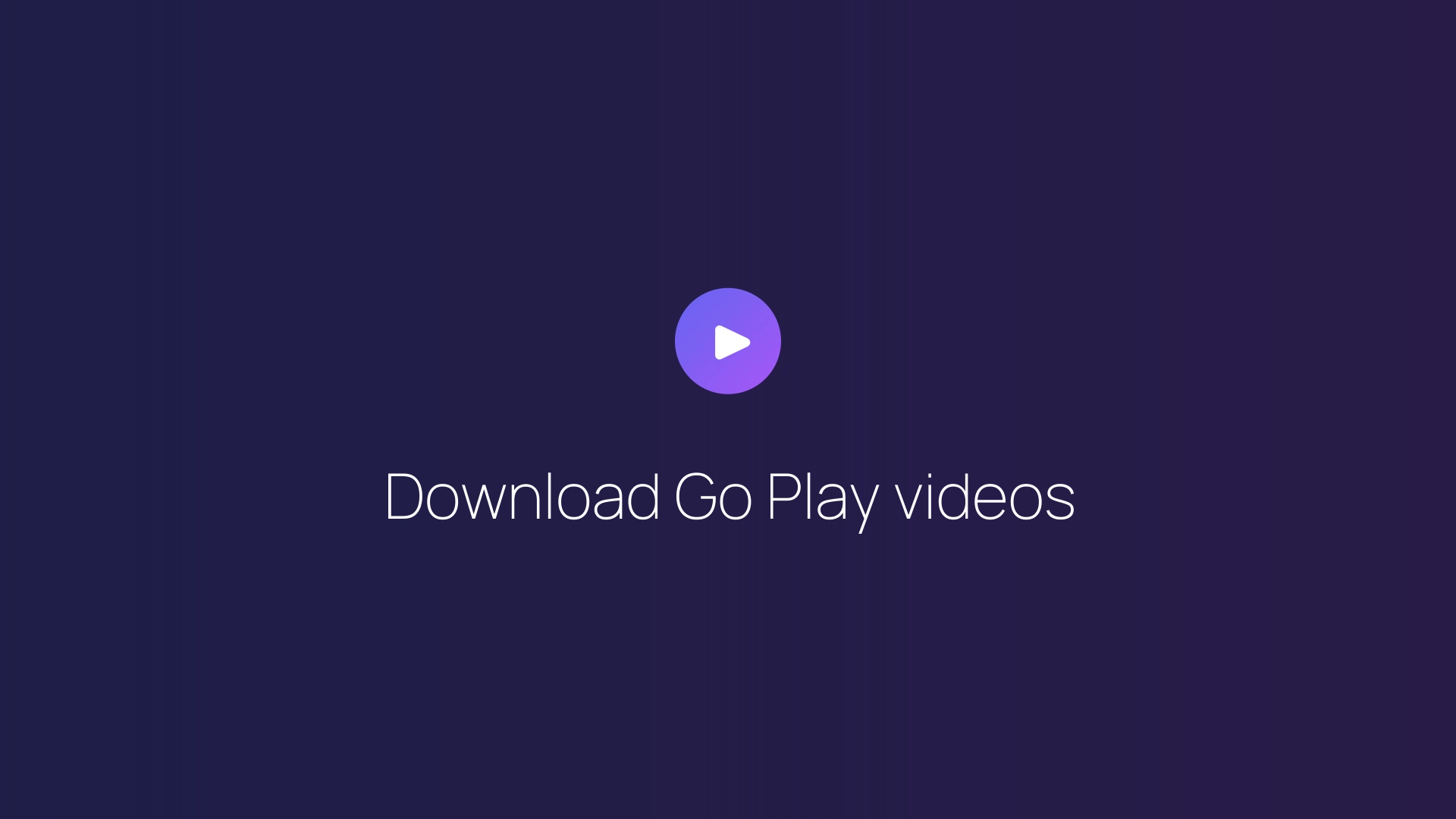 Download Go Play videos featured image