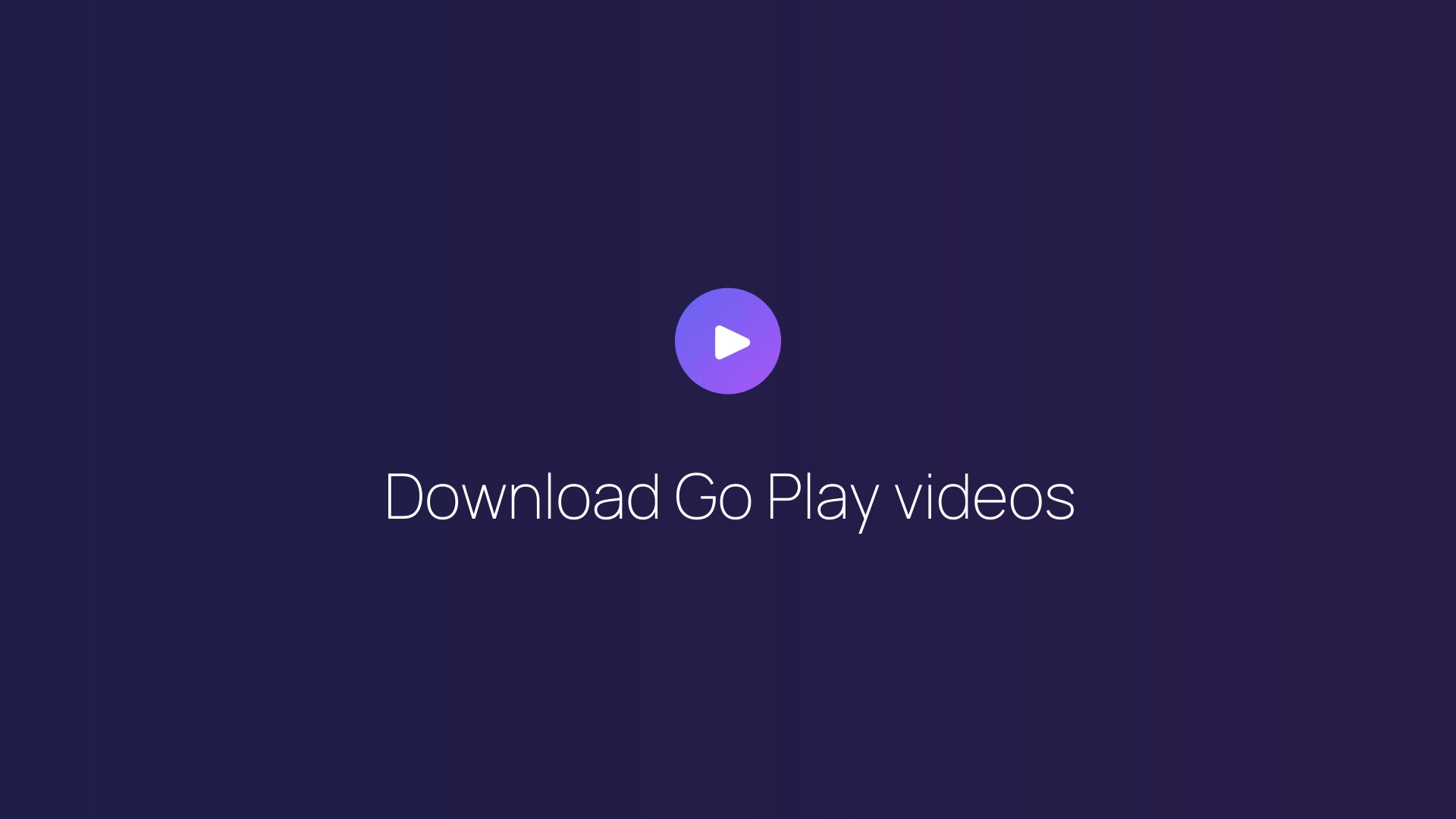 Download Go Play videos guide