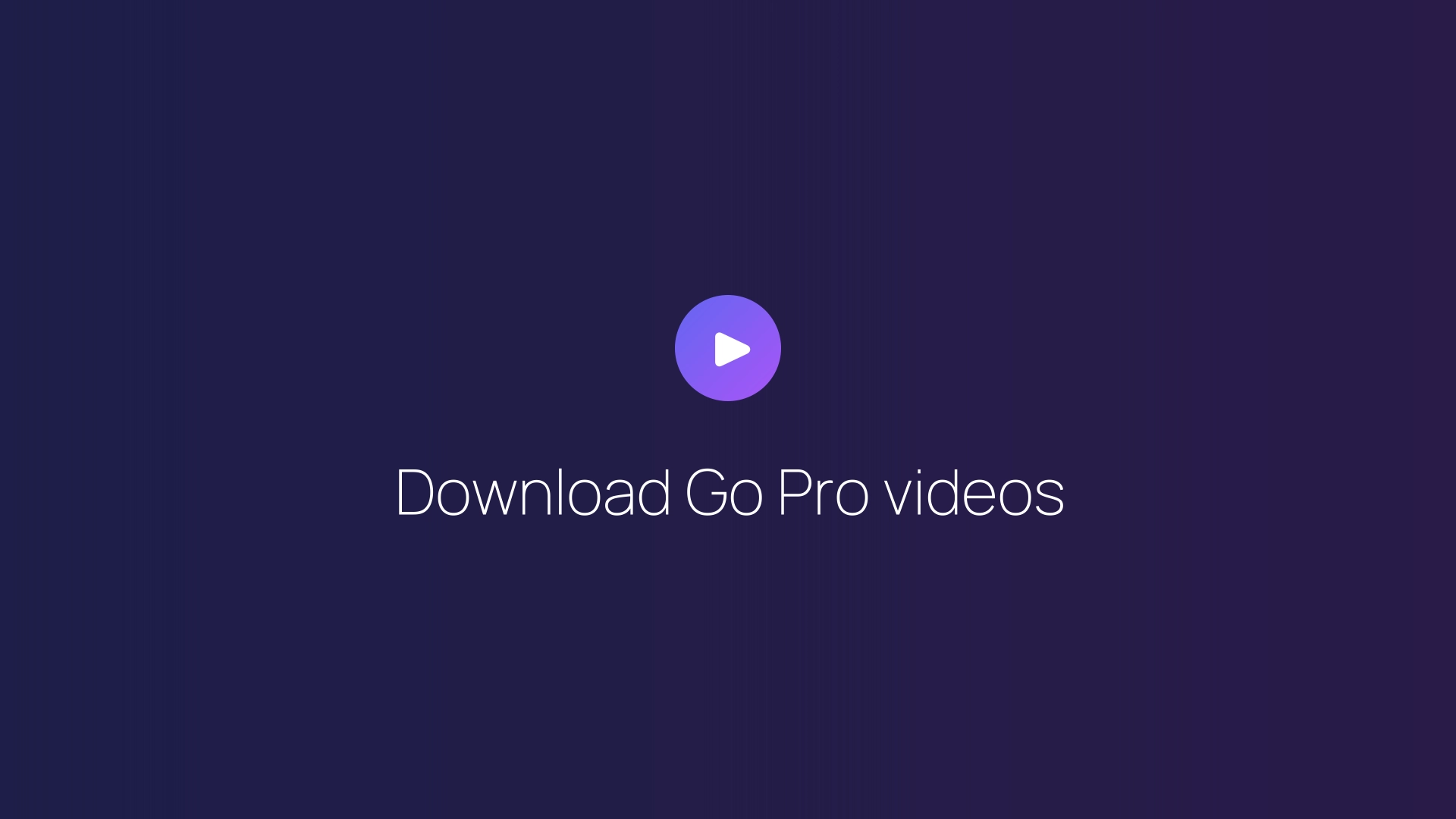 Download Go Pro videos guide