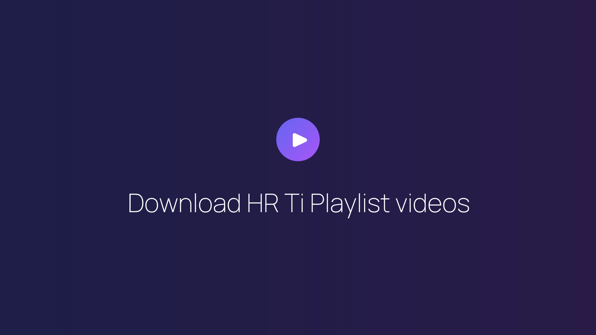 Download HR Ti Playlist videos guide