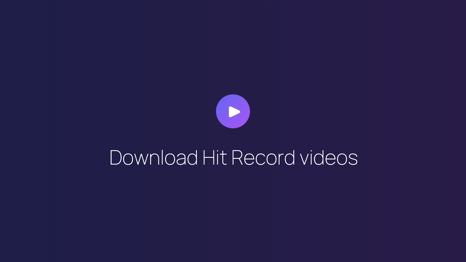 Download Hit Record videos guide