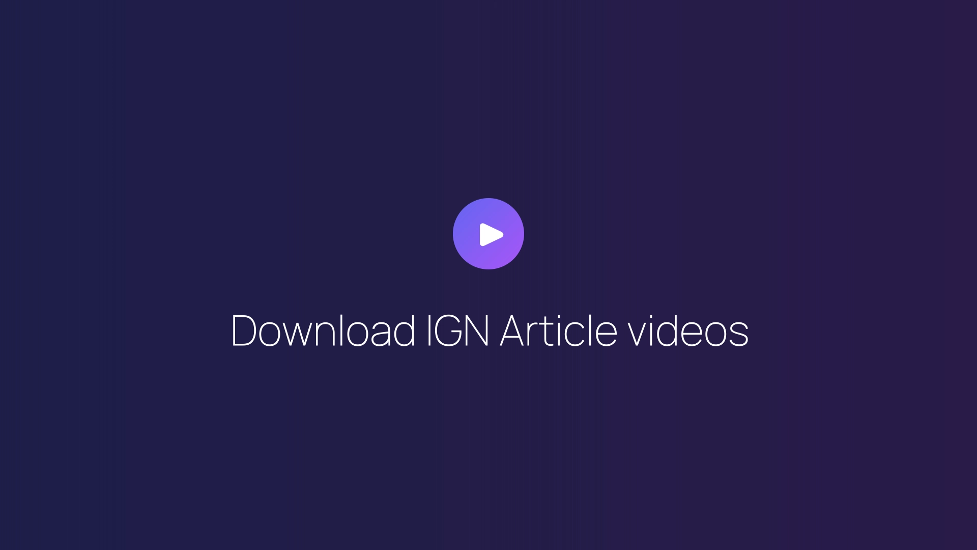 Download IGN Article videos guide