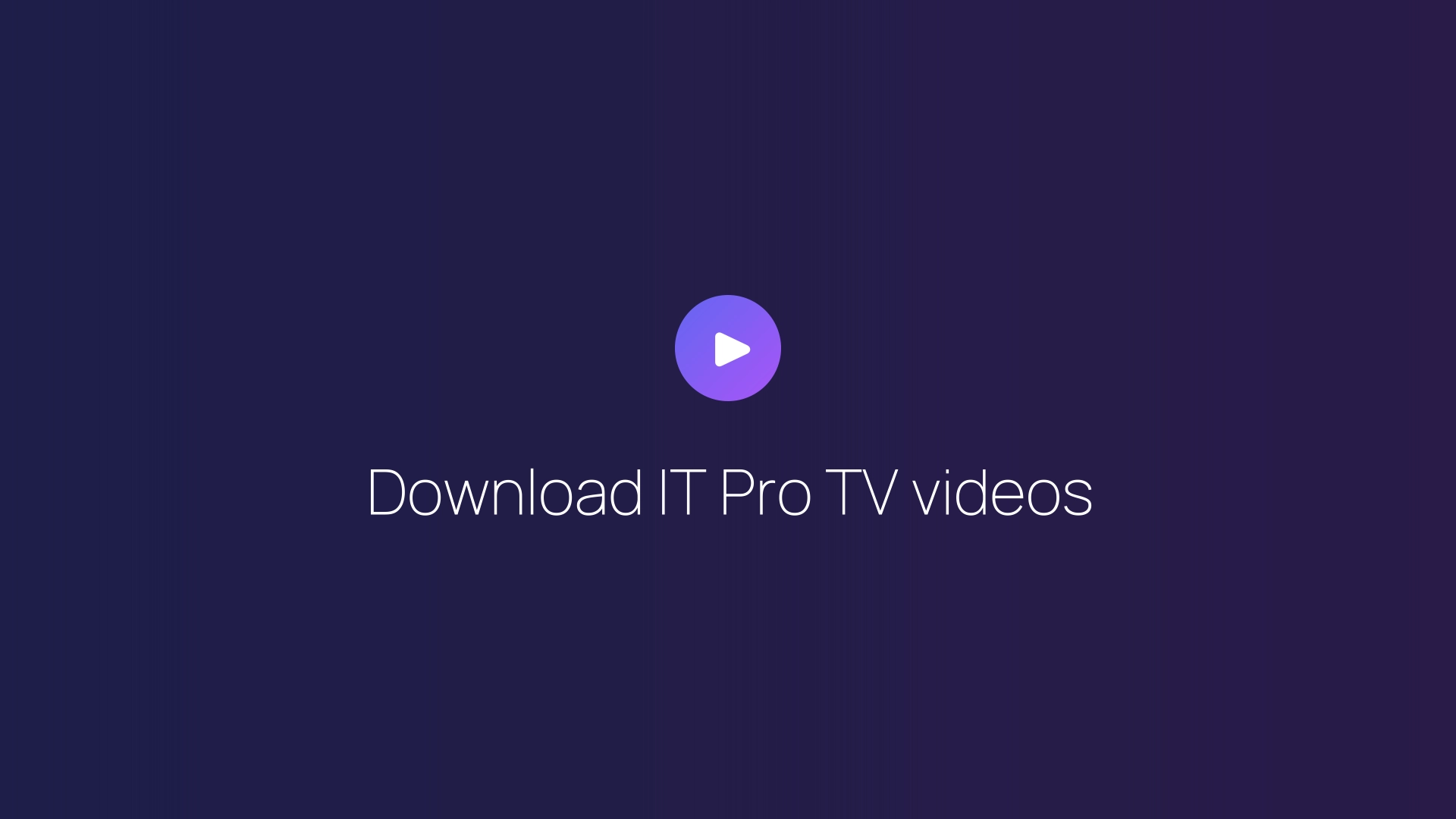 Download IT Pro TV videos guide
