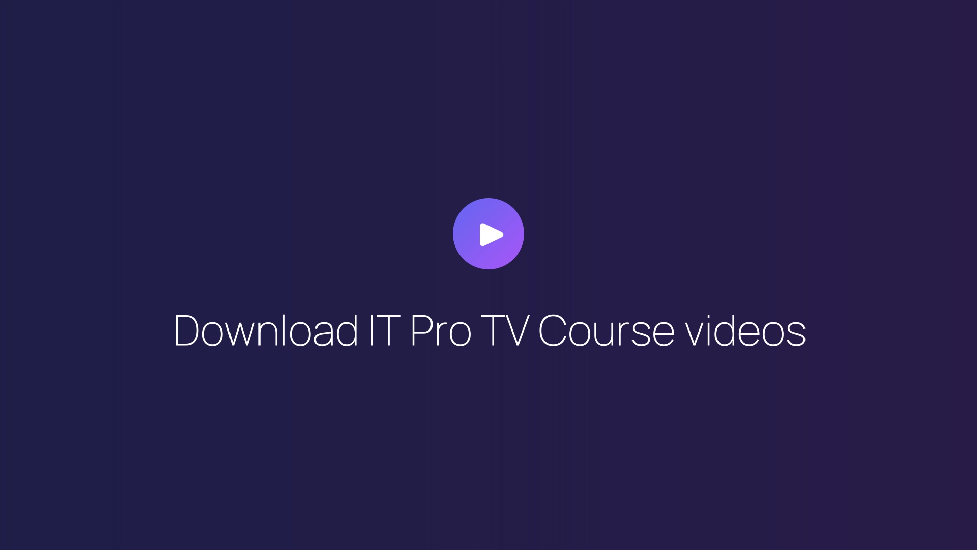 Download IT Pro TV Course videos featured image