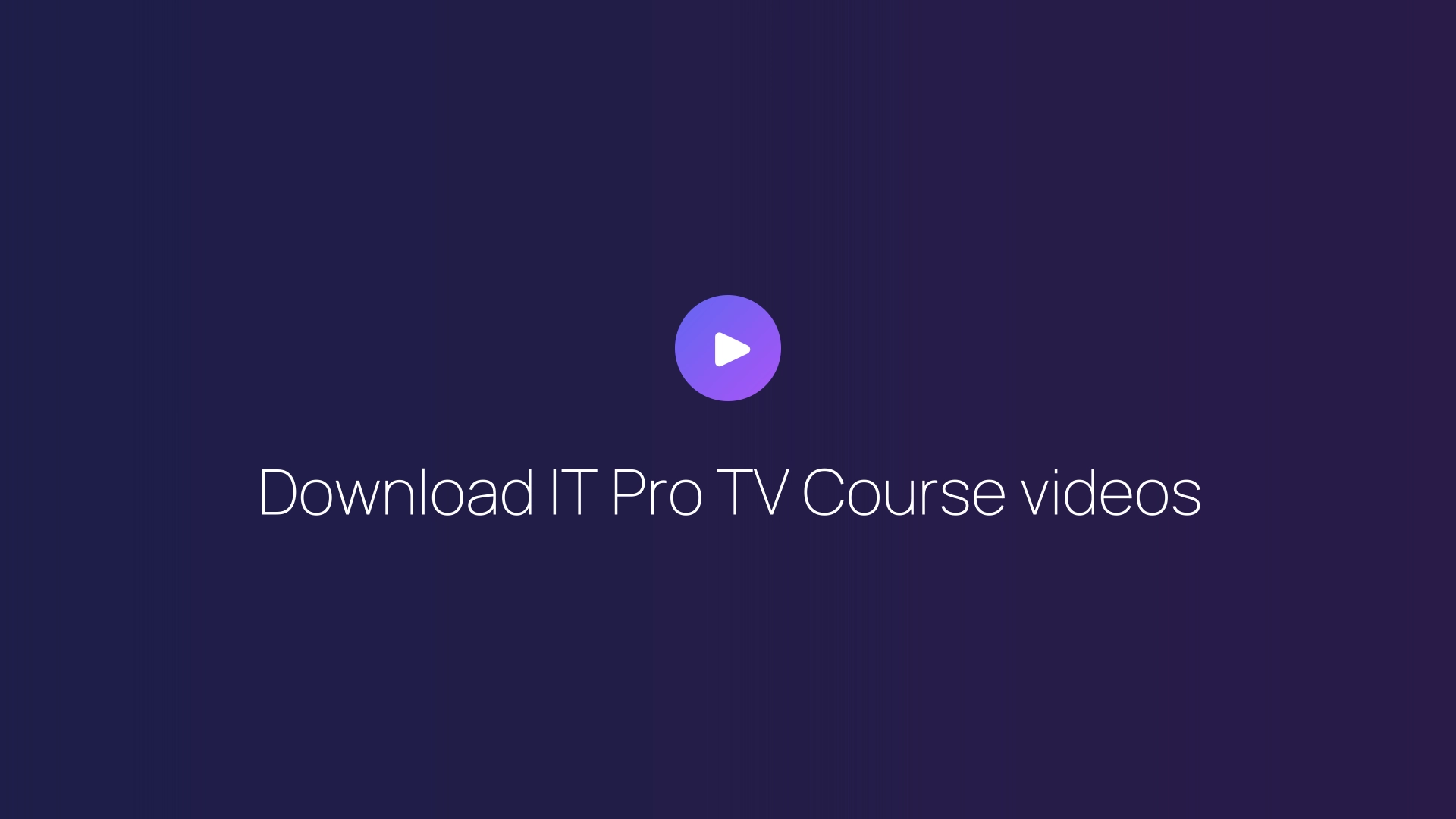 Download IT Pro TV Course videos guide