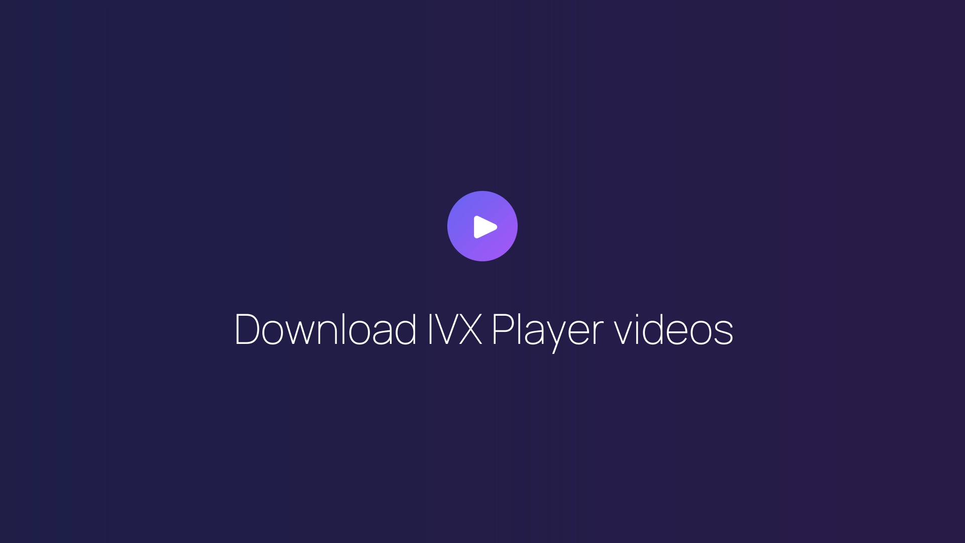 Download IVX Player videos guide