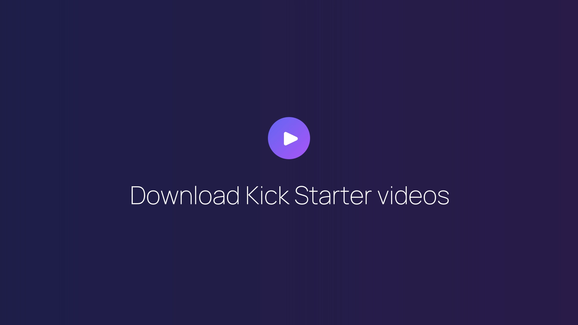 Download Kick Starter videos guide