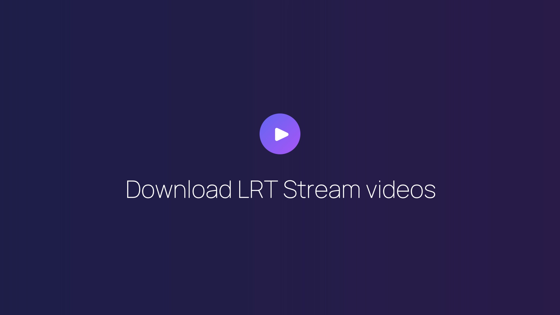 Download LRT Stream videos guide